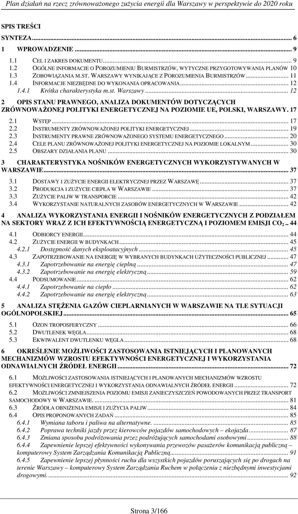 .. 12 2 OPIS STANU PRAWNEGO, ANALIZA DOKUMENTÓW DOTYCZĄCYCH ZRÓWNOWAŻONEJ POLITYKI ENERGETYCZNEJ NA POZIOMIE UE, POLSKI, WARSZAWY. 17 2.1 WSTĘP... 17 2.2 INSTRUMENTY ZRÓWNOWAŻONEJ POLITYKI ENERGETYCZNEJ.