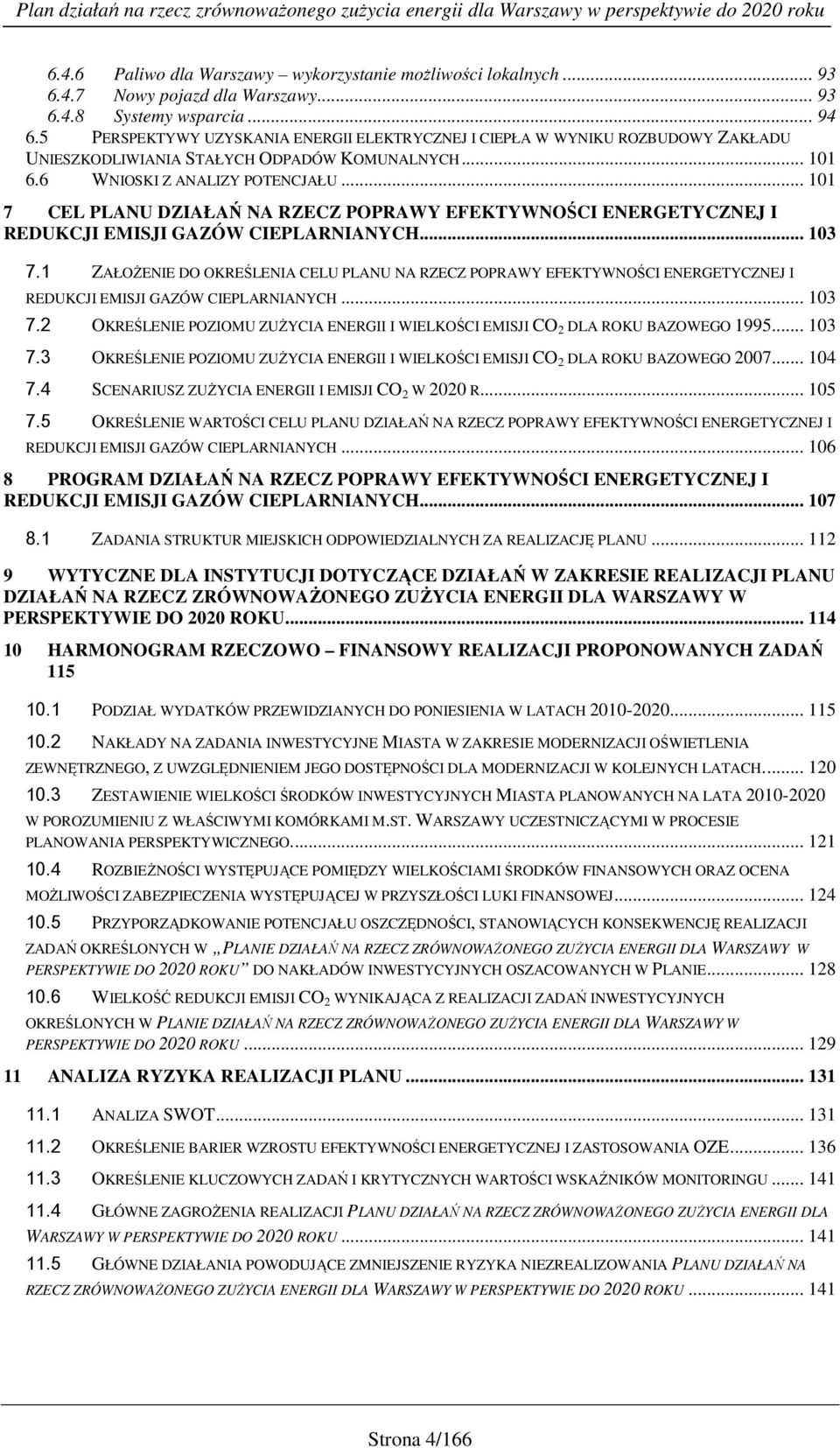 .. 101 7 CEL PLANU DZIAŁAŃ NA RZECZ POPRAWY EFEKTYWNOŚCI ENERGETYCZNEJ I REDUKCJI EMISJI GAZÓW CIEPLARNIANYCH... 103 7.