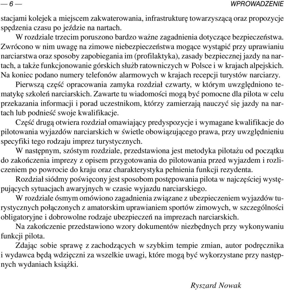 Zwrócono w nim uwagę na zimowe niebezpieczeństwa mogące wystąpić przy uprawianiu narciarstwa oraz sposoby zapobiegania im (profilaktyka), zasady bezpiecznej jazdy na nartach, a także funkcjonowanie