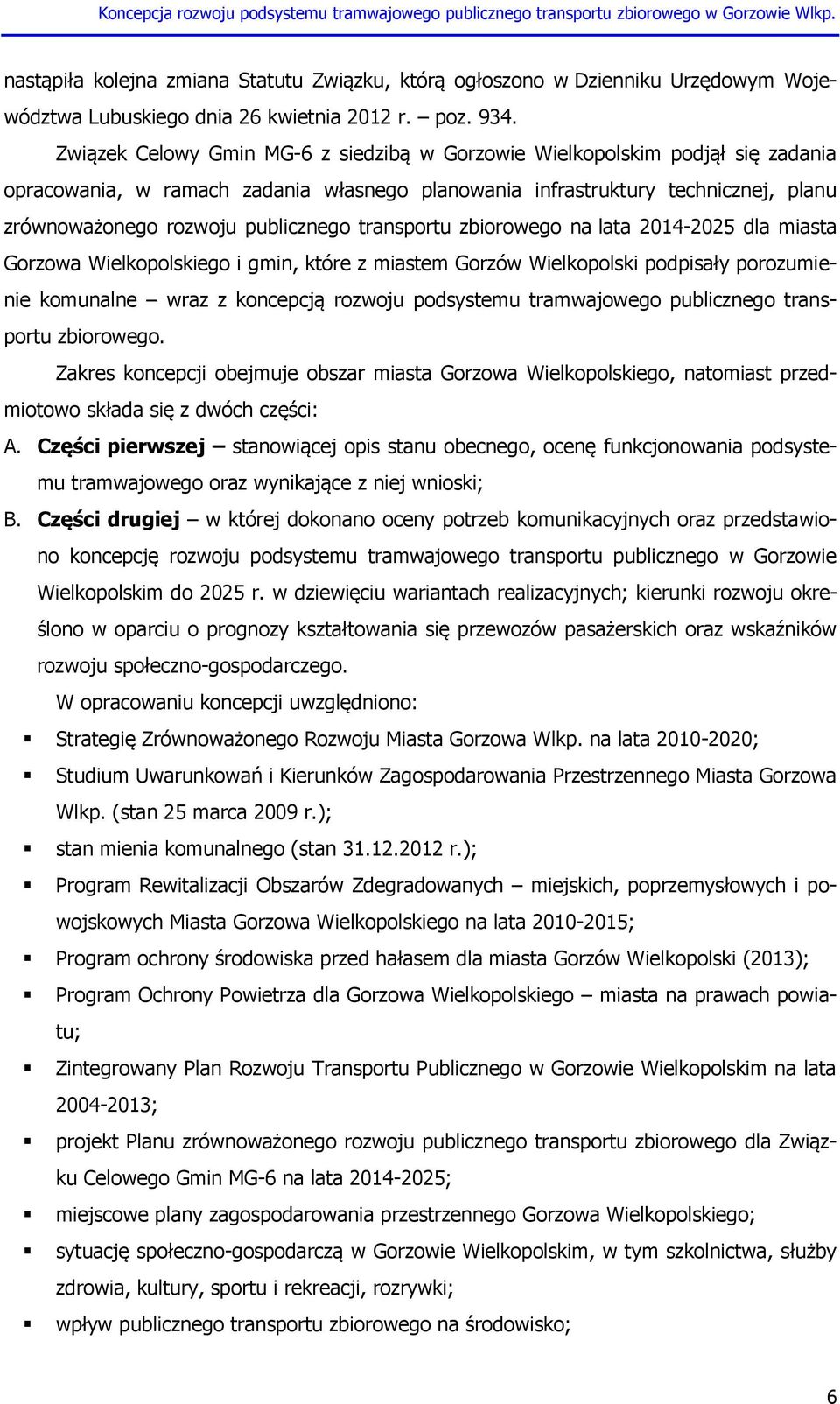 transportu zbiorowego na lata 2014-2025 dla miasta Gorzowa Wielkopolskiego i gmin, które z miastem Gorzów Wielkopolski podpisały porozumienie komunalne wraz z koncepcją rozwoju podsystemu
