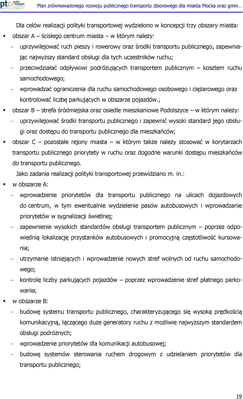 ograniczenia dla ruchu samochodowego osobowego i ciężarowego oraz kontrolować liczbę parkujących w obszarze pojazdów.