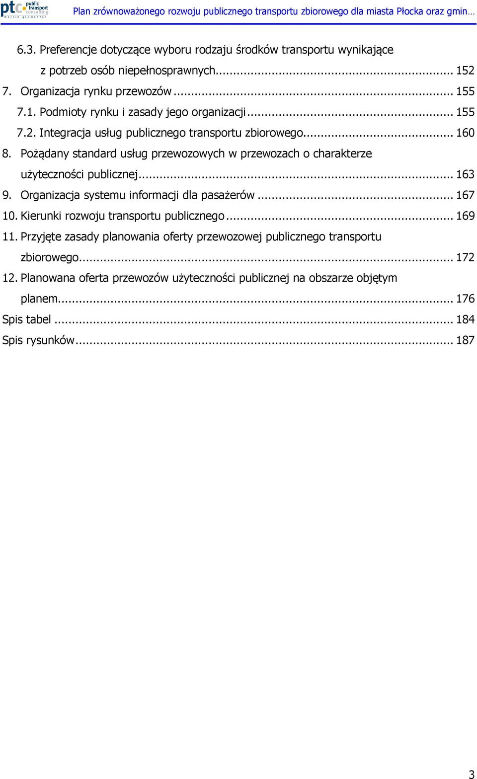 Organizacja systemu informacji dla pasażerów... 167 10. Kierunki rozwoju transportu publicznego... 169 11.