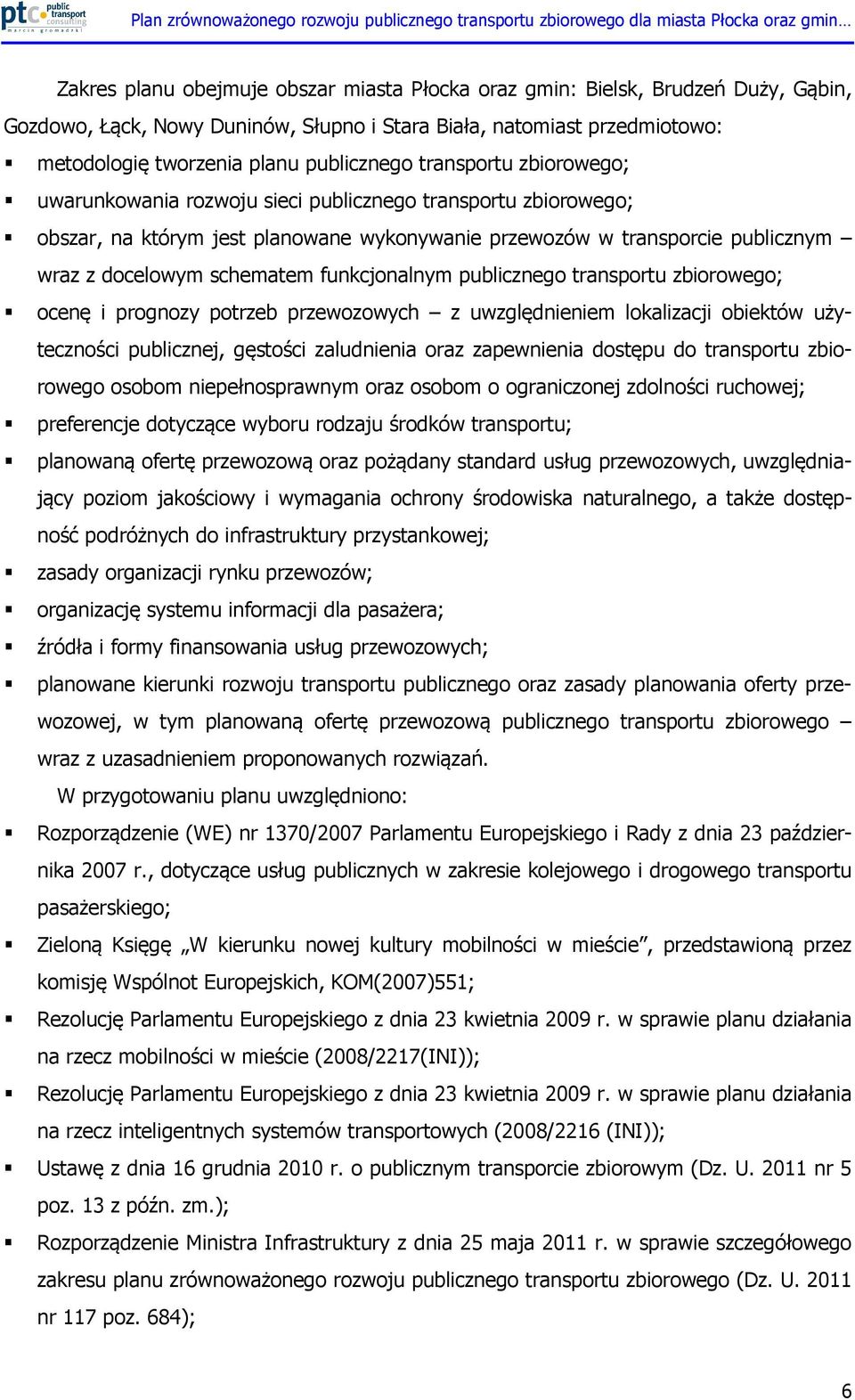 funkcjonalnym publicznego transportu zbiorowego; ocenę i prognozy potrzeb przewozowych z uwzględnieniem lokalizacji obiektów użyteczności publicznej, gęstości zaludnienia oraz zapewnienia dostępu do