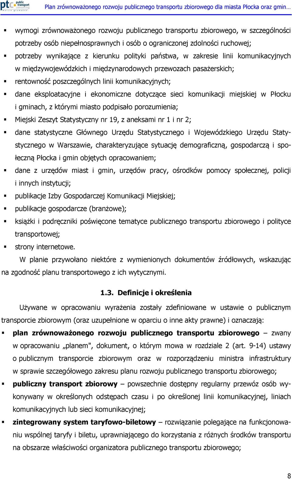 sieci komunikacji miejskiej w Płocku i gminach, z którymi miasto podpisało porozumienia; Miejski Zeszyt Statystyczny nr 19, z aneksami nr 1 i nr 2; dane statystyczne Głównego Urzędu Statystycznego i