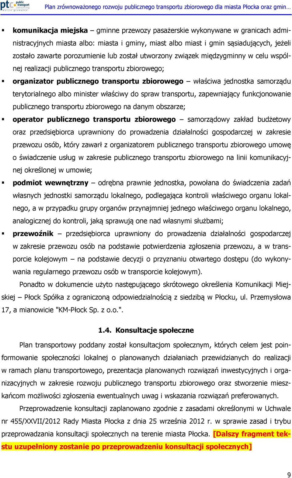 minister właściwy do spraw transportu, zapewniający funkcjonowanie publicznego transportu zbiorowego na danym obszarze; operator publicznego transportu zbiorowego samorządowy zakład budżetowy oraz