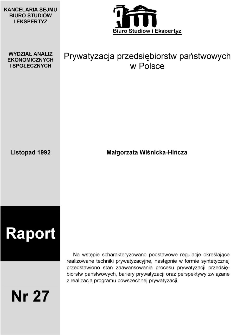 określające realizowane techniki prywatyzacyjne, następnie w formie syntetycznej przedstawiono stan zaawansowania procesu