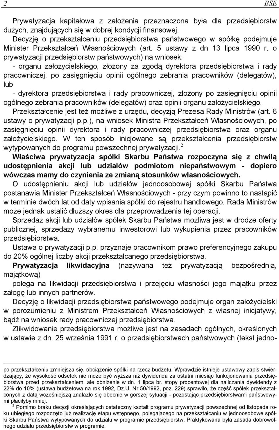 o prywatyzacji przedsiębiorstw państwowych) na wniosek: - organu założycielskiego, złożony za zgodą dyrektora przedsiębiorstwa i rady pracowniczej, po zasięgnięciu opinii ogólnego zebrania