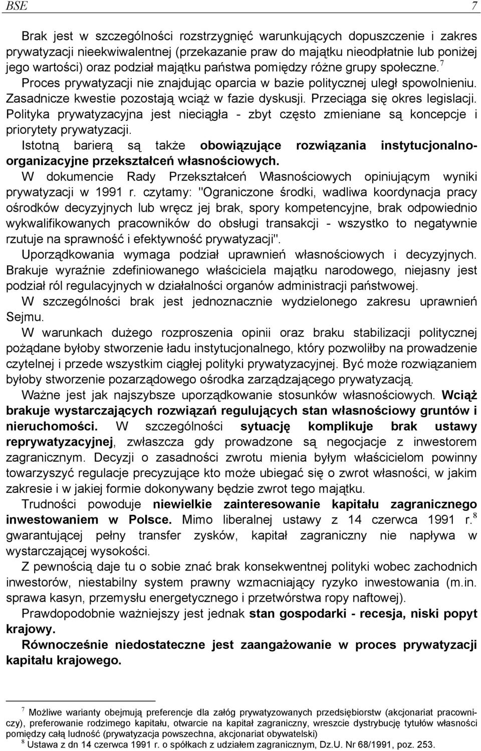 Przeciąga się okres legislacji. Polityka prywatyzacyjna jest nieciągła - zbyt często zmieniane są koncepcje i priorytety prywatyzacji.