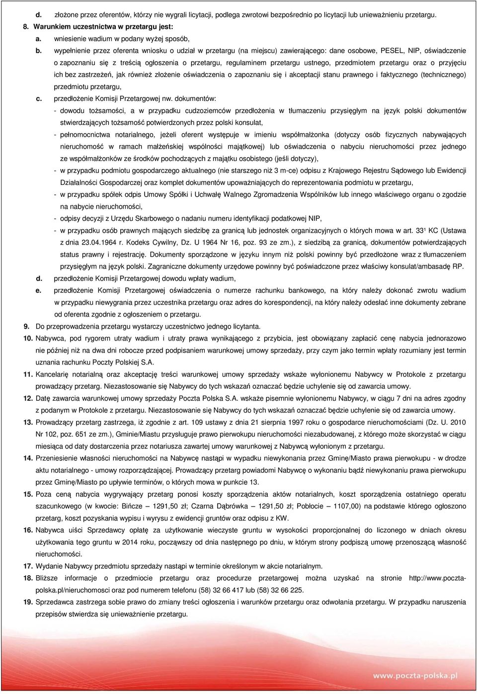 wypełnienie przez oferenta wniosku o udział w przetargu (na miejscu) zawierającego: dane osobowe, PESEL, NIP, oświadczenie o zapoznaniu się z treścią ogłoszenia o przetargu, regulaminem przetargu