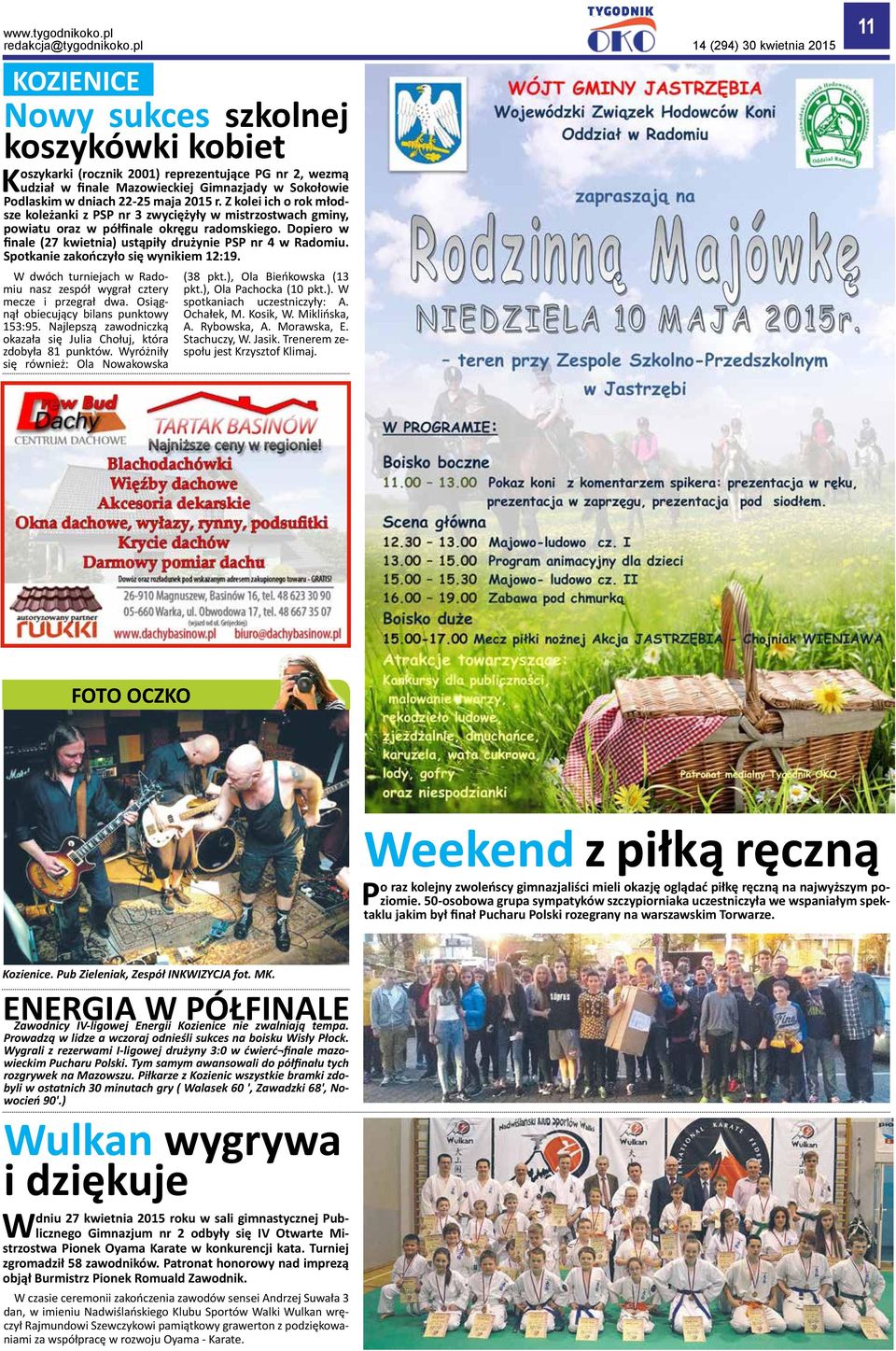 dniach 22-25 maja 2015 r. Z kolei ich o rok młodsze koleżanki z PSP nr 3 zwyciężyły w mistrzostwach gminy, powiatu oraz w półfinale okręgu radomskiego.