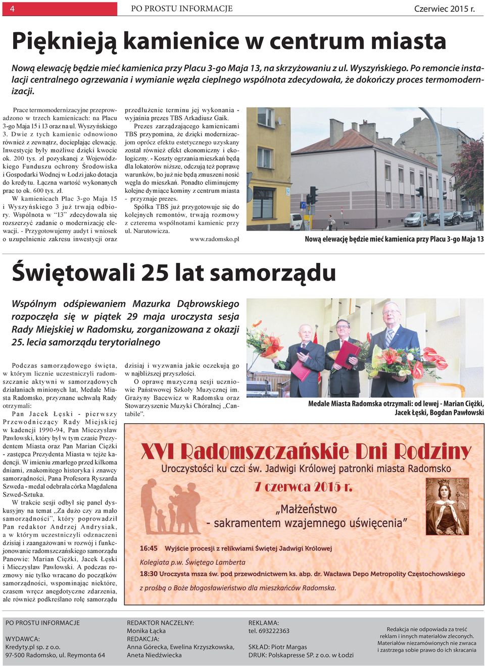 Prace termomodernizacyjne przeprowadzono w trzech kamienicach: na Placu 3-go Maja 15 i 13 oraz na ul. Wyszyńskiego 3. Dwie z tych kamienic odnowiono również z zewnątrz, docieplając elewację.