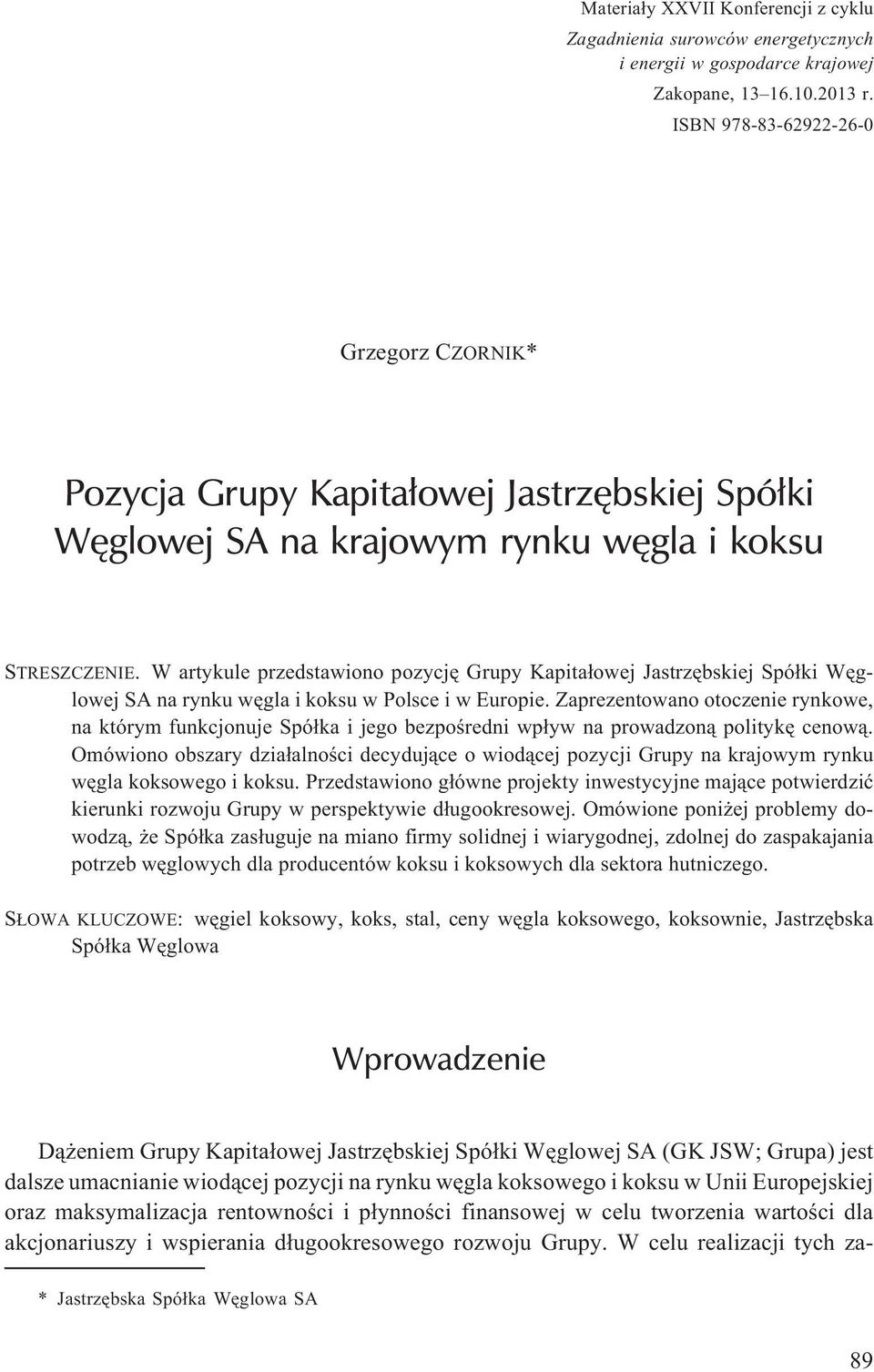 W artykule przedstawiono pozycjê Grupy Kapita³owej Jastrzêbskiej Spó³ki Wêglowej SA na rynku wêgla i koksu w Polsce i w Europie.