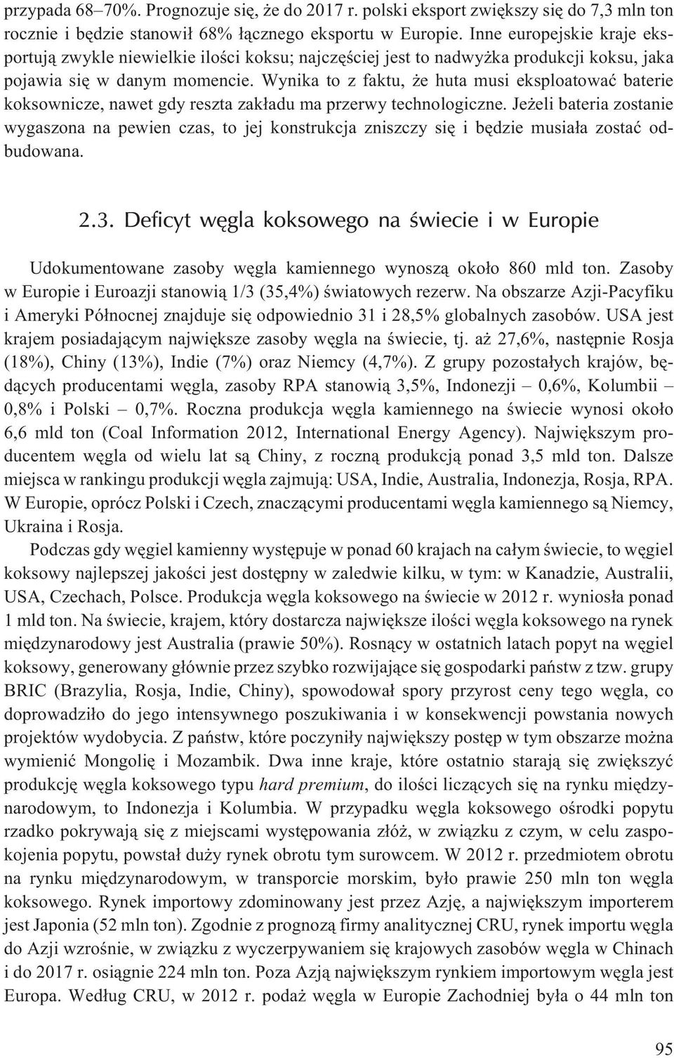 Wynika to z faktu, e huta musi eksploatowaæ baterie koksownicze, nawet gdy reszta zak³adu ma przerwy technologiczne.