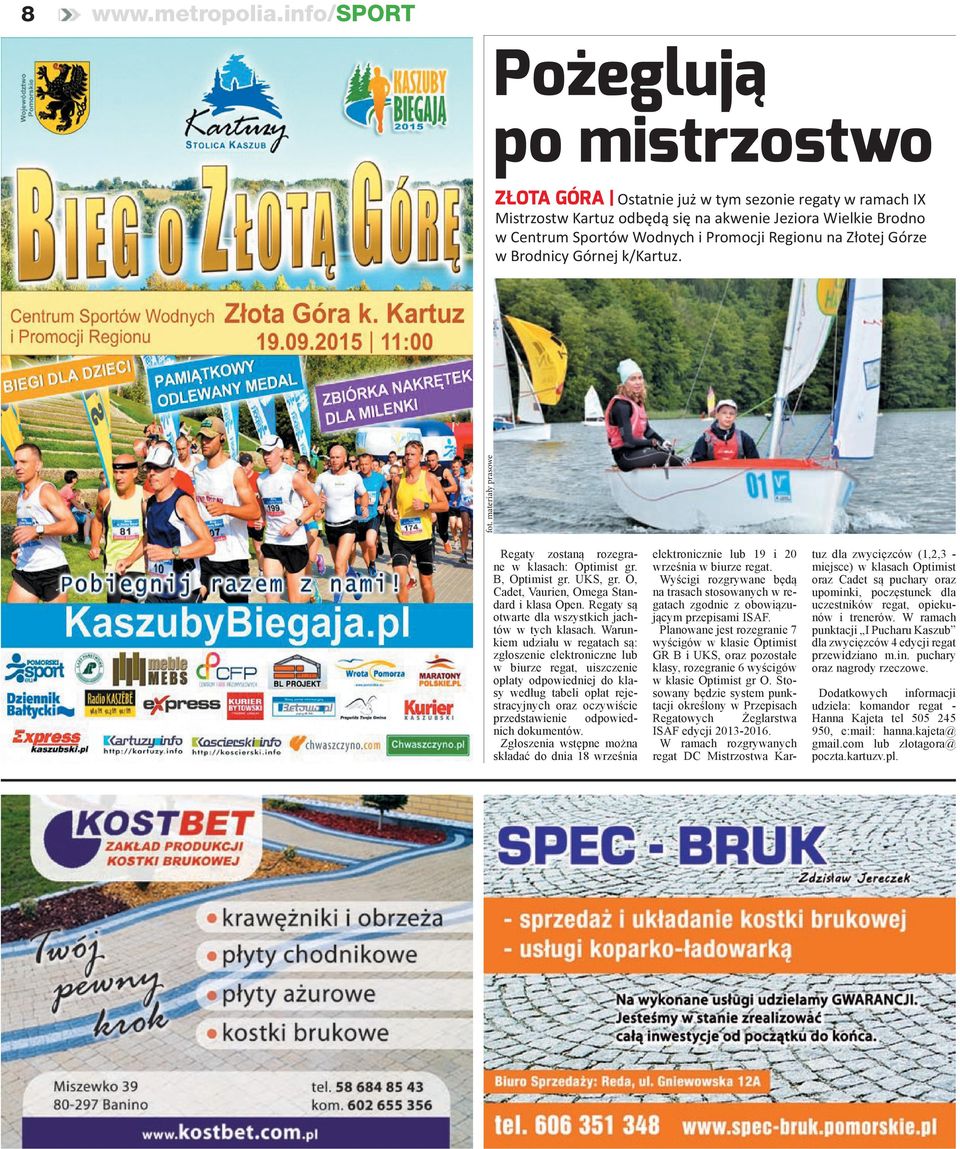 Regionu na Złotej Górze w Brodnicy Górnej k/kartuz. fot. materiały prasowe Regaty zostaną rozegrane w klasach: Optimist gr. B, Optimist gr. UKS, gr. O, Cadet, Vaurien, Omega Standard i klasa Open.