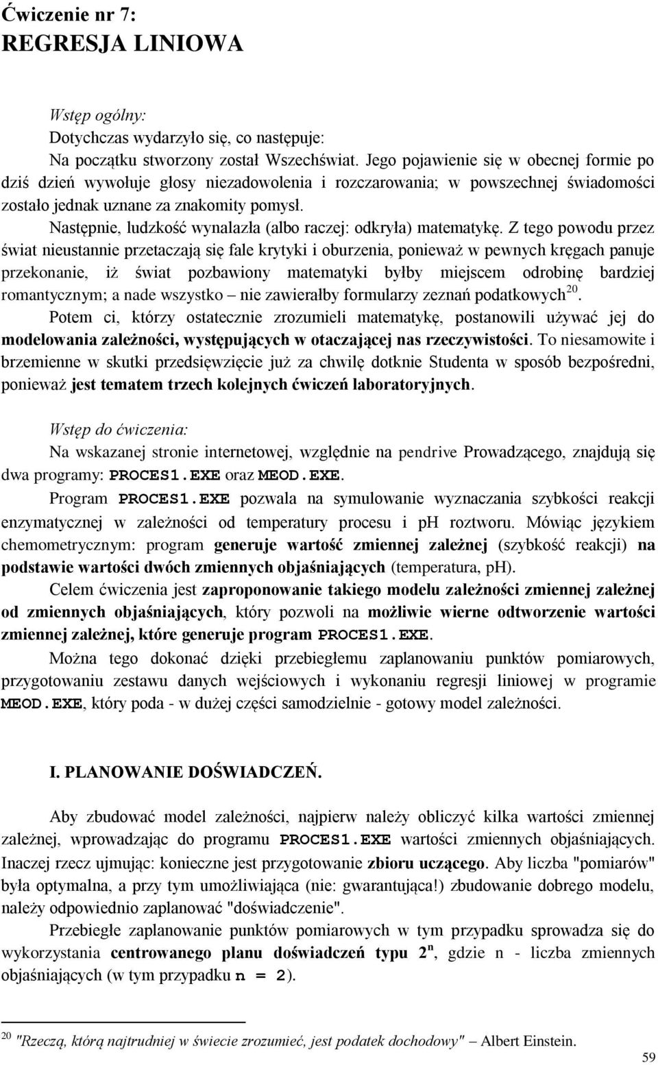 Następnie, ludzkość wynalazła (albo raczej: odkryła) matematykę.