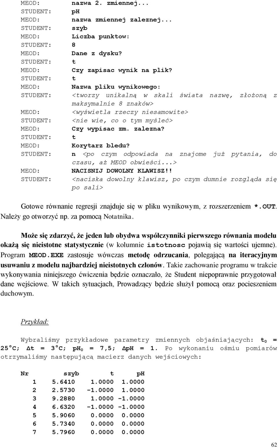 Czy wypisac zm. zalezna? STUDENT: t MEOD: Korytarz bledu? STUDENT: n <po czym odpowiada na znajome już pytania, do czasu, aż MEOD obwieści...> MEOD: NACISNIJ DOWOLNY KLAWISZ!