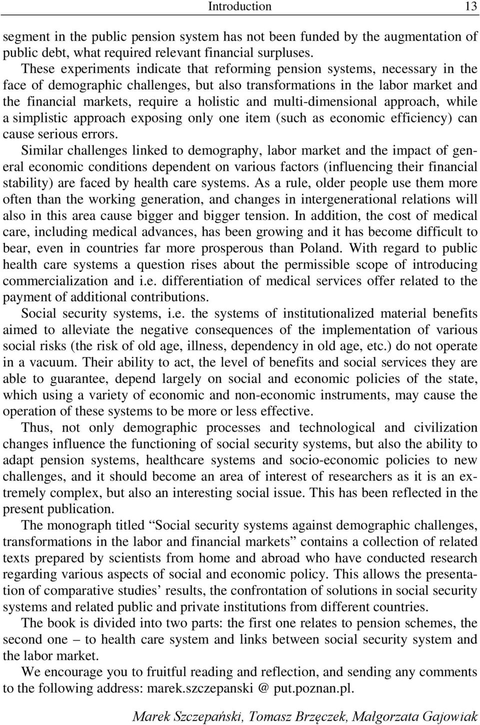 and multi-dimensional approach, while a simplistic approach exposing only one item (such as economic efficiency) can cause serious errors.