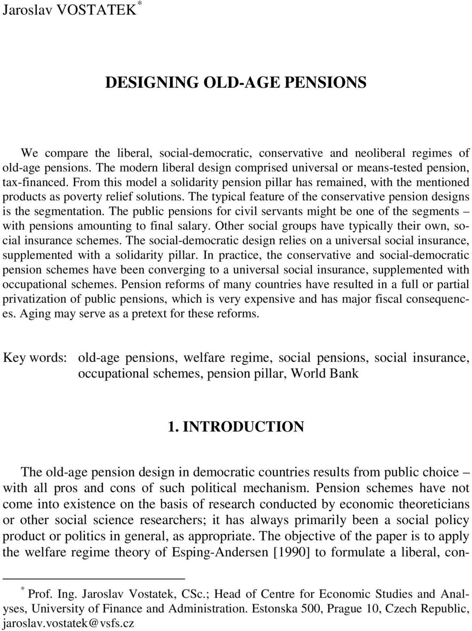 The typical feature of the conservative pension designs is the segmentation. The public pensions for civil servants might be one of the segments with pensions amounting to final salary.