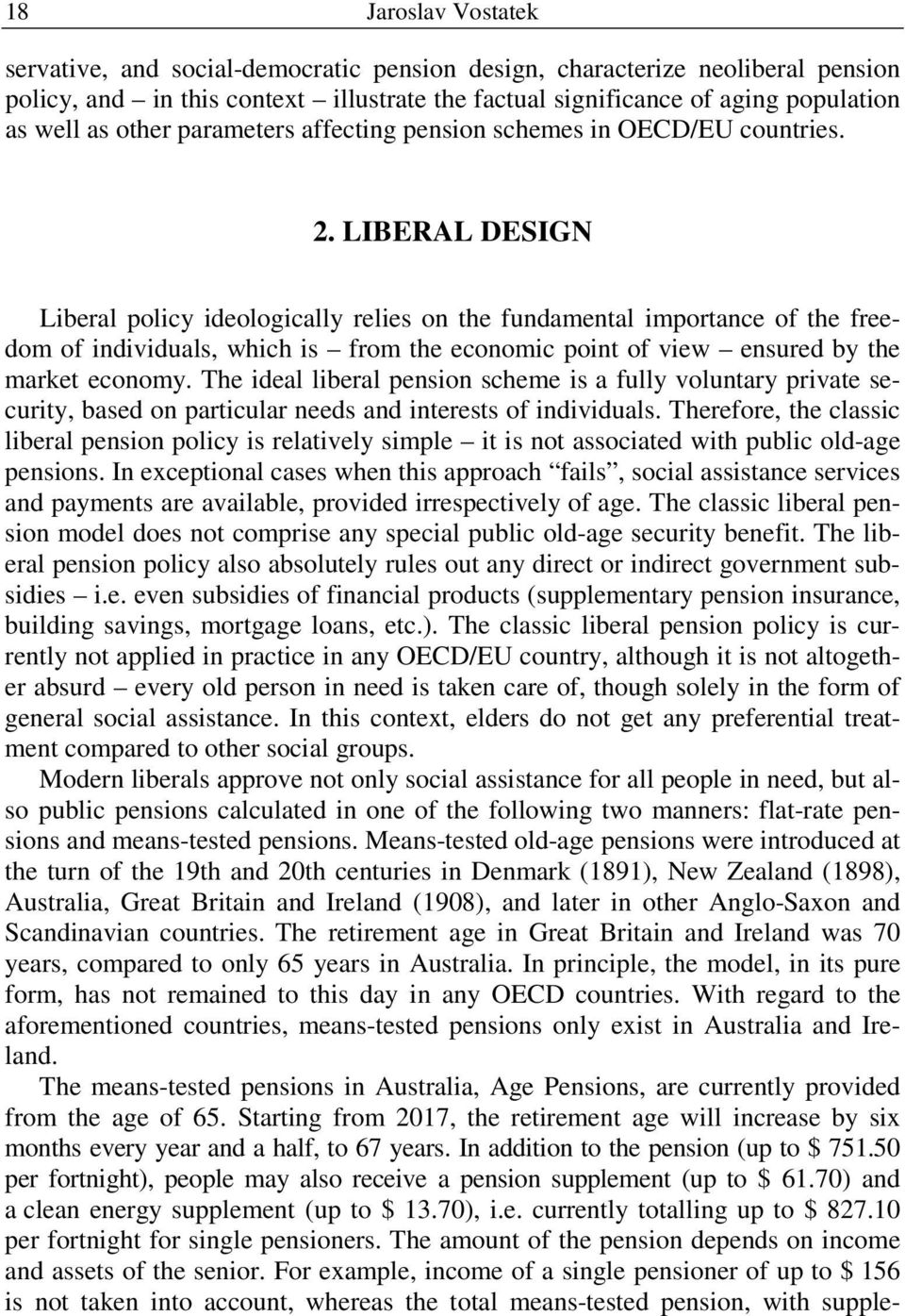 LIBERAL DESIGN Liberal policy ideologically relies on the fundamental importance of the freedom of individuals, which is from the economic point of view ensured by the market economy.