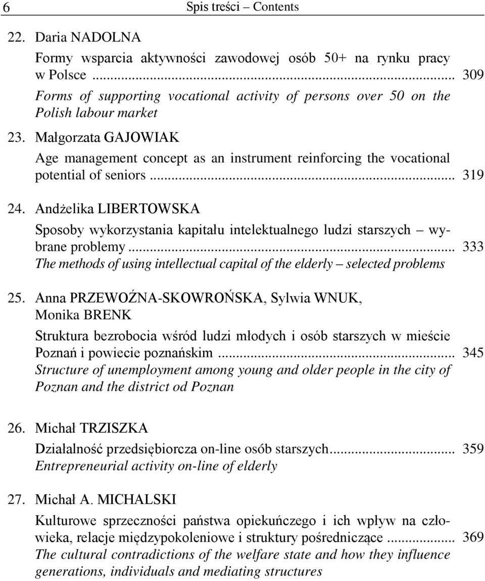 Małgorzata GAJOWIAK Age management concept as an instrument reinforcing the vocational potential of seniors... 319 24.