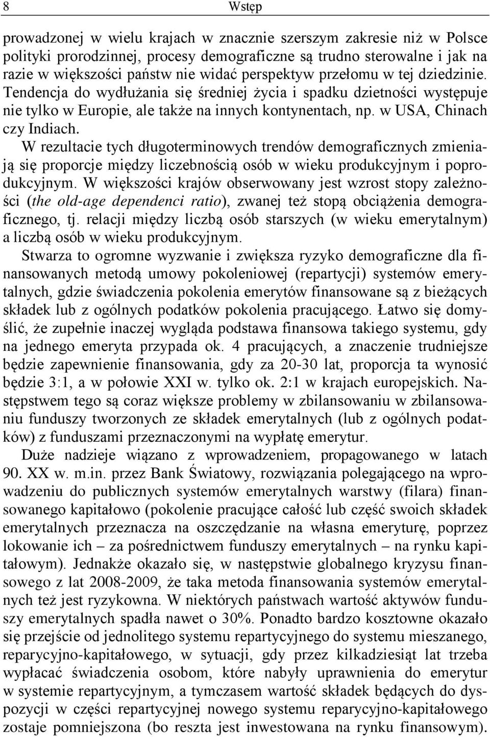 W rezultacie tych długoterminowych trendów demograficznych zmieniają się proporcje między liczebnością osób w wieku produkcyjnym i poprodukcyjnym.