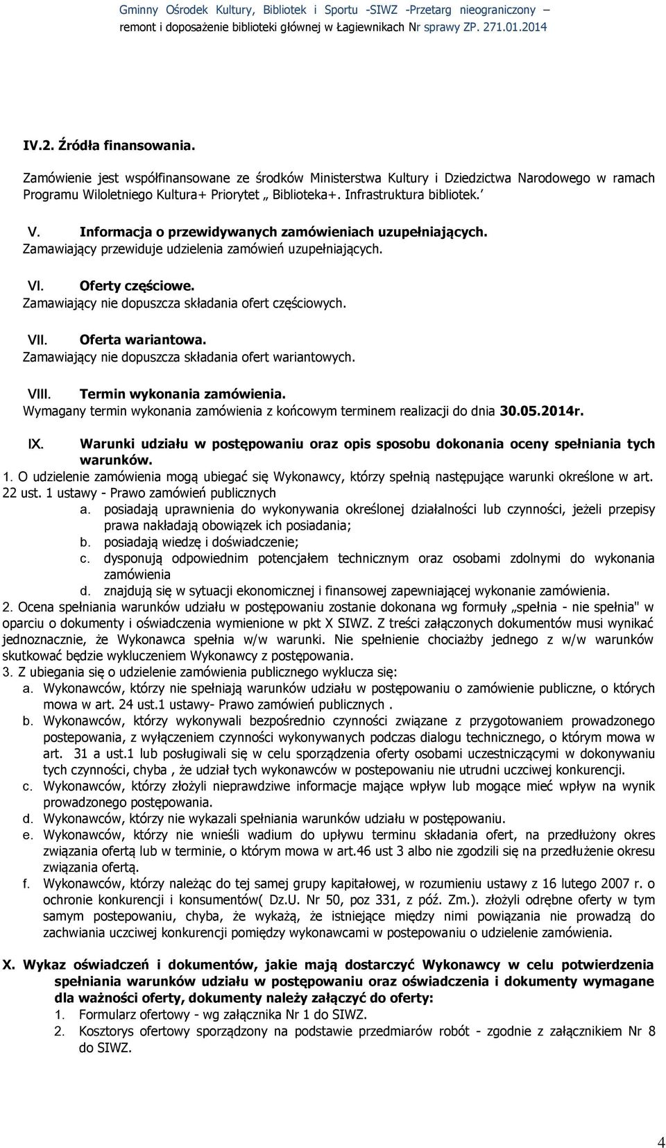 Zamawiający nie dopuszcza składania ofert częściowych. VII. Oferta wariantowa. Zamawiający nie dopuszcza składania ofert wariantowych. VIII. Termin wykonania zamówienia.