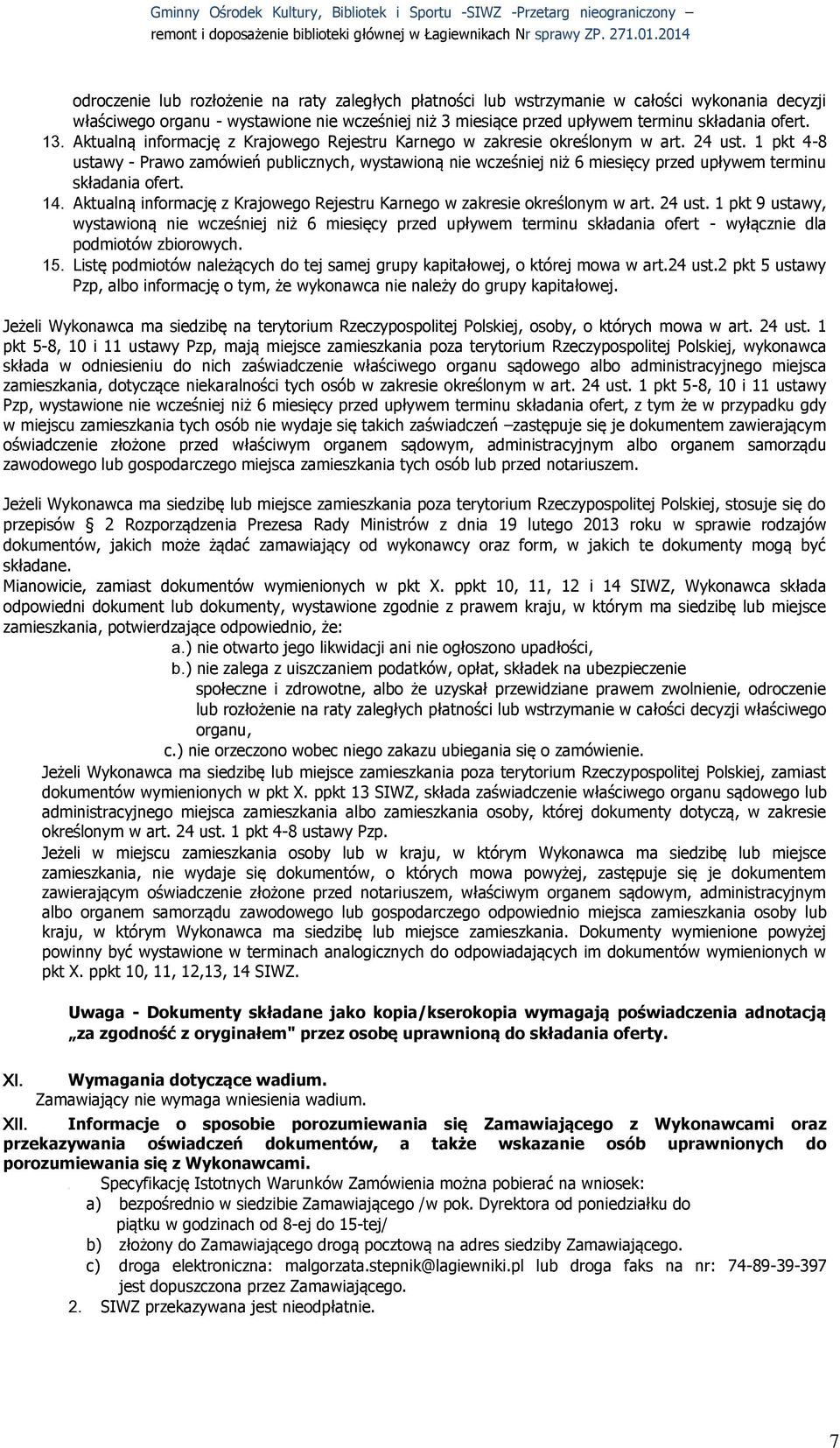 1 pkt 4-8 ustawy - Prawo zamówień publicznych, wystawioną nie wcześniej niż 6 miesięcy przed upływem terminu składania ofert. 14.