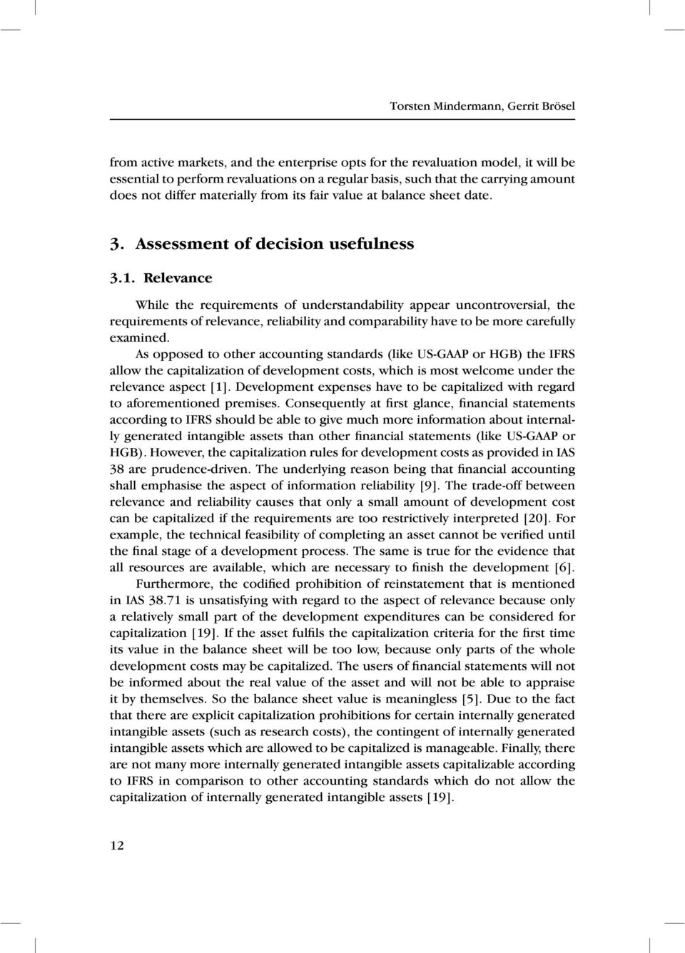 Relevance While the requirements of understandability appear uncontroversial, the requirements of relevance, reliability and comparability have to be more carefully examined.