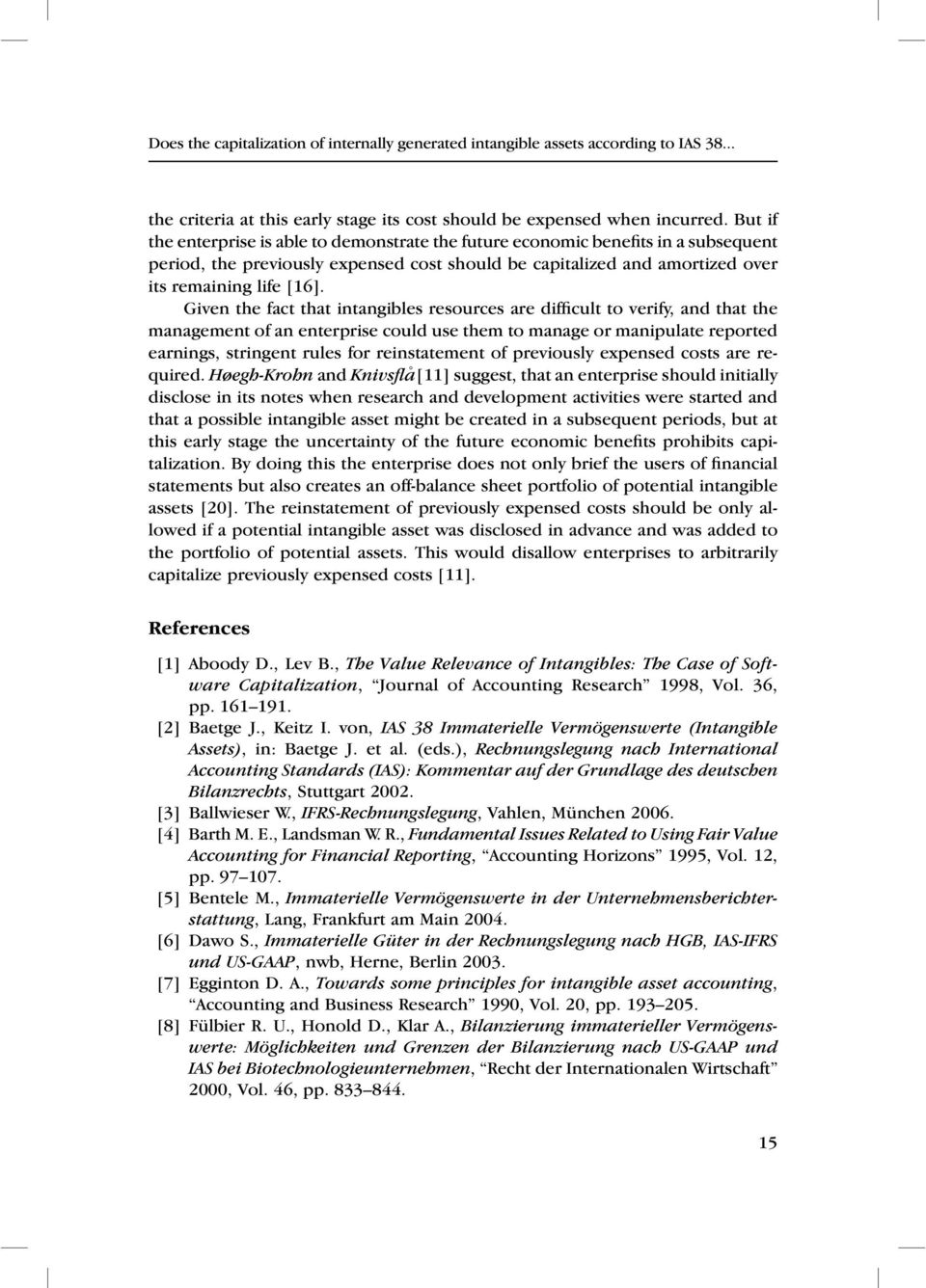 Given the fact that intangibles resources are difficult to verify, and that the management of an enterprise could use them to manage or manipulate reported earnings, stringent rules for reinstatement