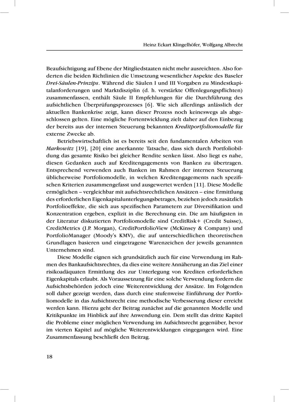 h. verstärkte Offenlegungspflichten) zusammenfassen, enthält Säule II Empfehlungen für die Durchführung des aufsichtlichen Überprüfungsprozesses [6].