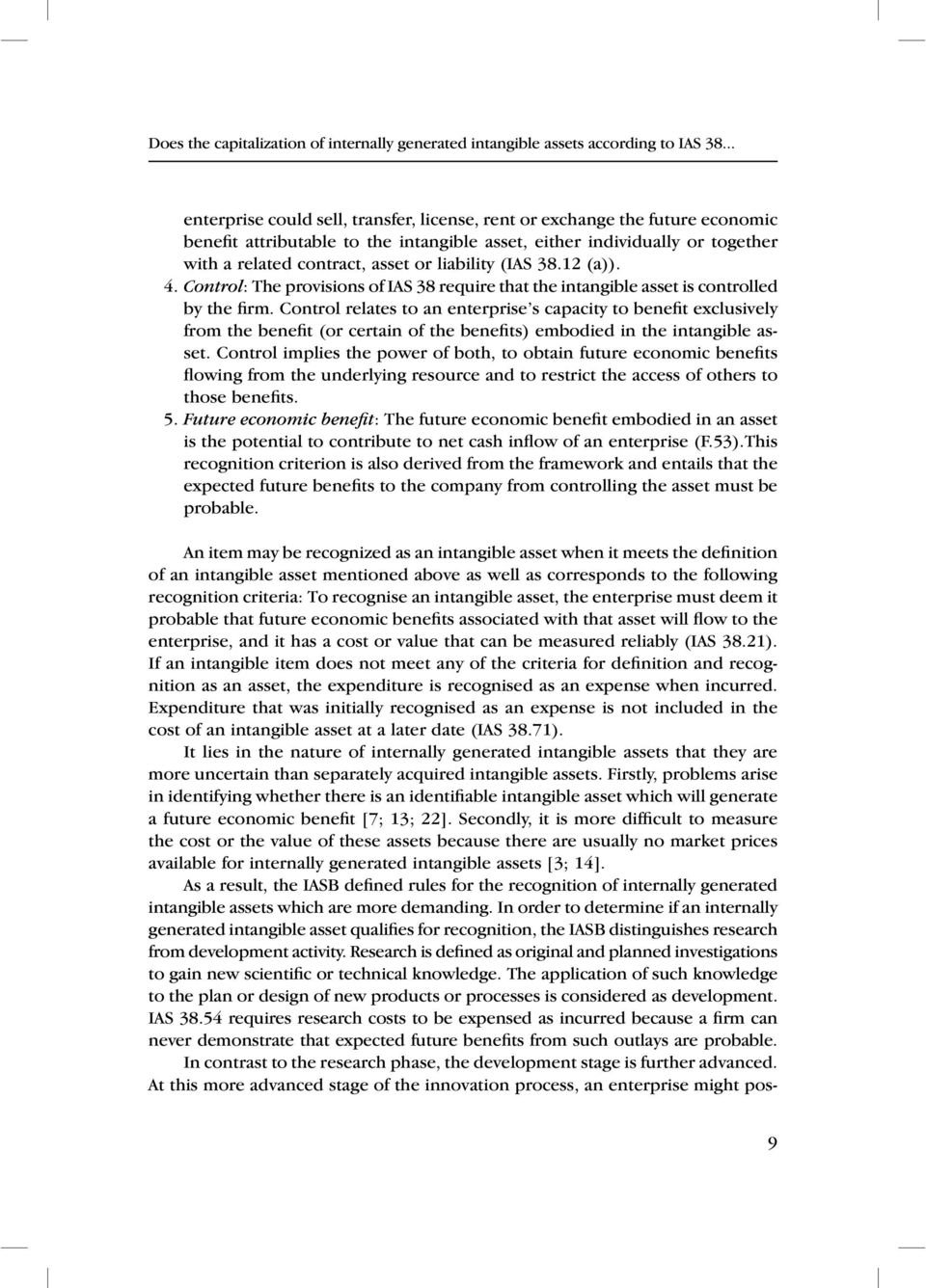 liability (IAS 38.12 (a)). 4. Control: The provisions of IAS 38 require that the intangible asset is controlled by the firm.