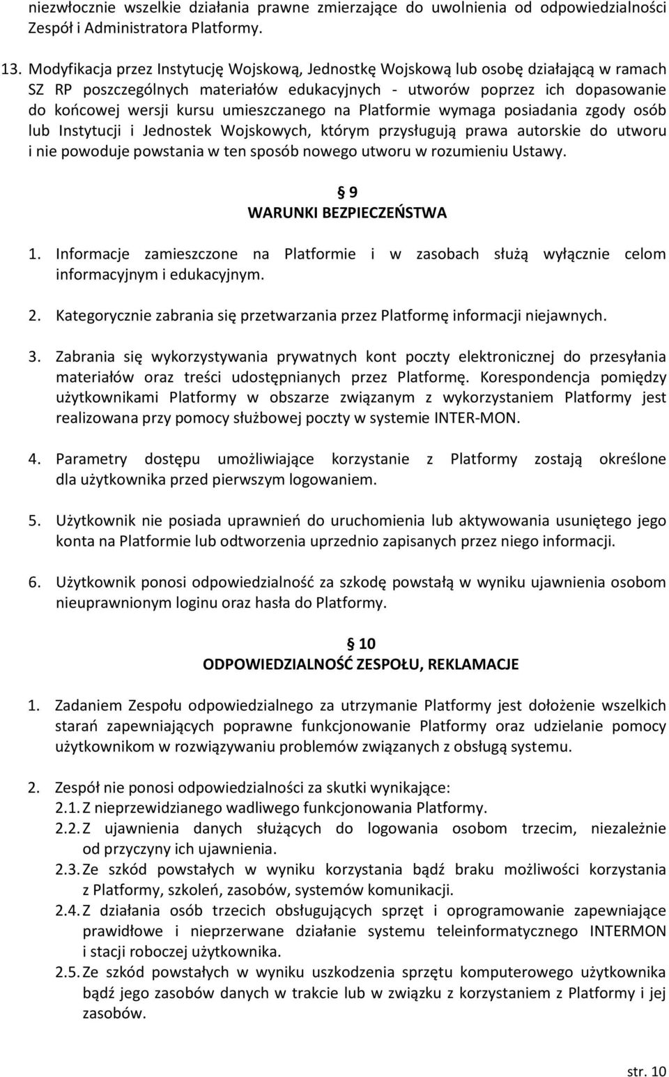 umieszczanego na Platformie wymaga posiadania zgody osób lub Instytucji i Jednostek Wojskowych, którym przysługują prawa autorskie do utworu i nie powoduje powstania w ten sposób nowego utworu w