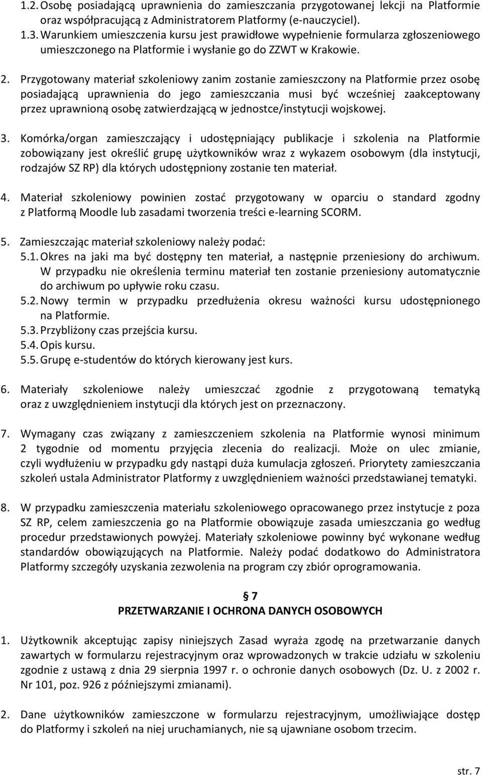 Przygotowany materiał szkoleniowy zanim zostanie zamieszczony na Platformie przez osobę posiadającą uprawnienia do jego zamieszczania musi być wcześniej zaakceptowany przez uprawnioną osobę