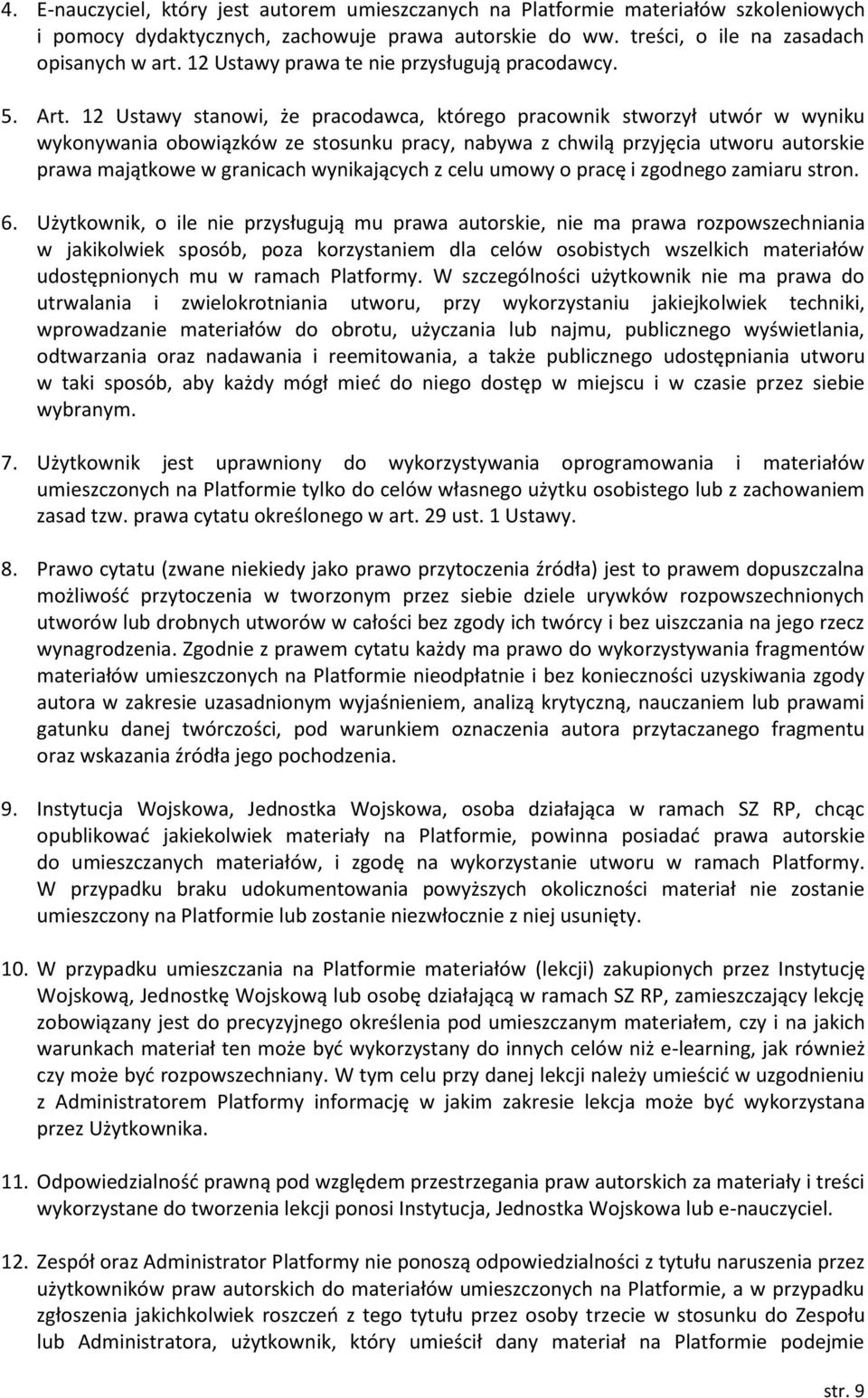 12 Ustawy stanowi, że pracodawca, którego pracownik stworzył utwór w wyniku wykonywania obowiązków ze stosunku pracy, nabywa z chwilą przyjęcia utworu autorskie prawa majątkowe w granicach