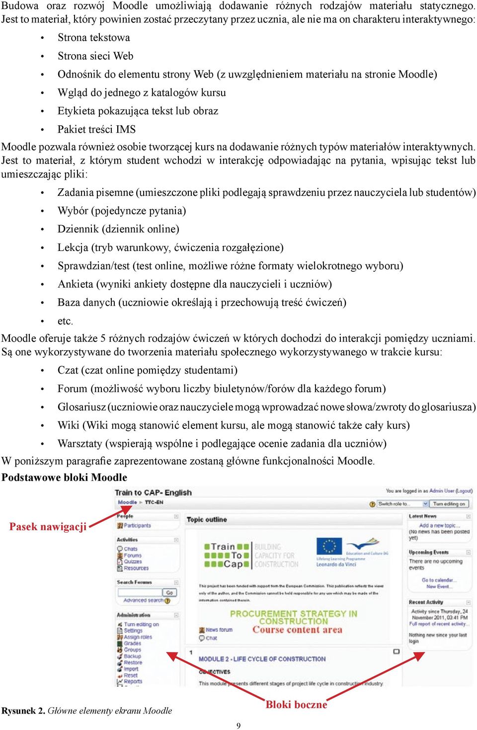 na stronie Moodle) Wgląd do jednego z katalogów kursu Etykieta pokazująca tekst lub obraz Pakiet treści IMS Moodle pozwala również osobie tworzącej kurs na dodawanie różnych typów materiałów