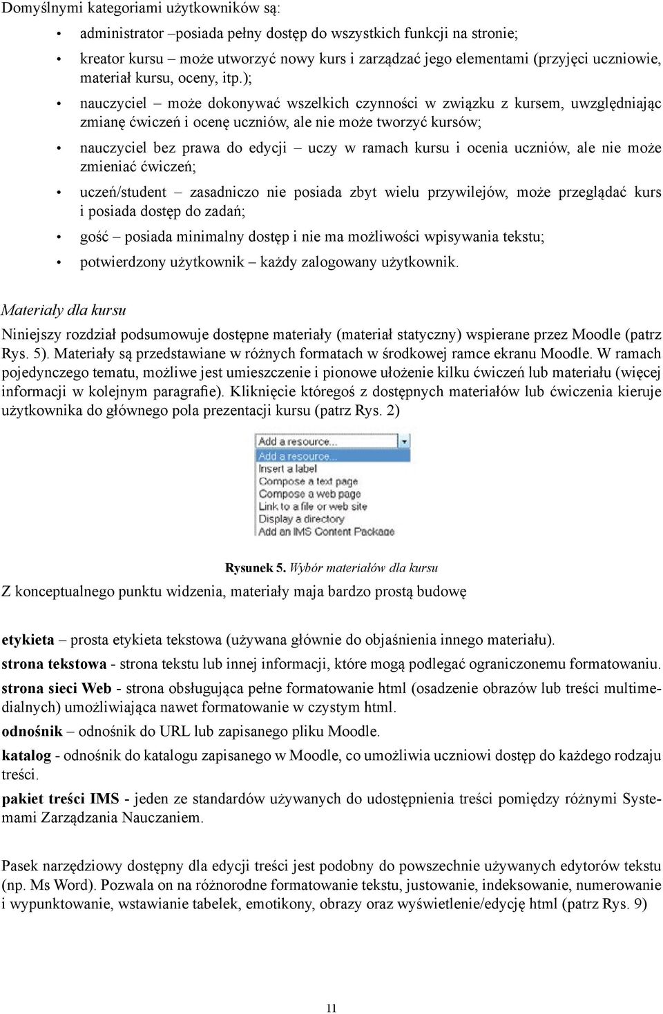 ); nauczyciel może dokonywać wszelkich czynności w związku z kursem, uwzględniając zmianę ćwiczeń i ocenę uczniów, ale nie może tworzyć kursów; nauczyciel bez prawa do edycji uczy w ramach kursu i