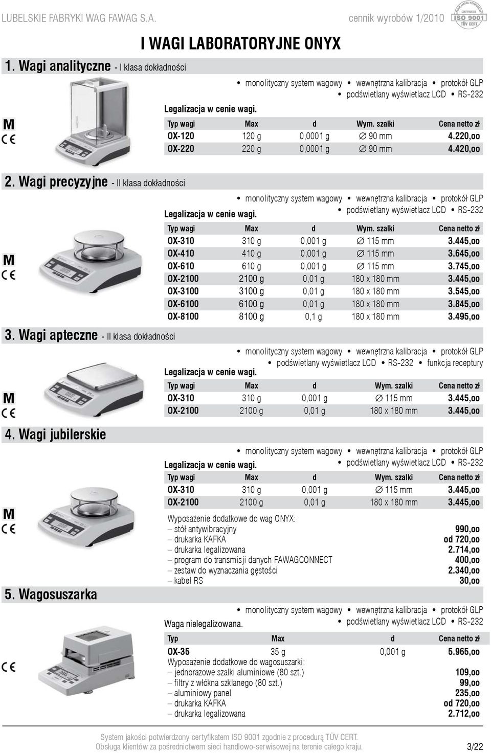 Wagi apteczne - II klasa dokładności monolityczny system wagowy wewnętrzna kalibracja protokół GLP podświetlany wyświetlacz LCD RS-232 Typ wagi Max d Wym.