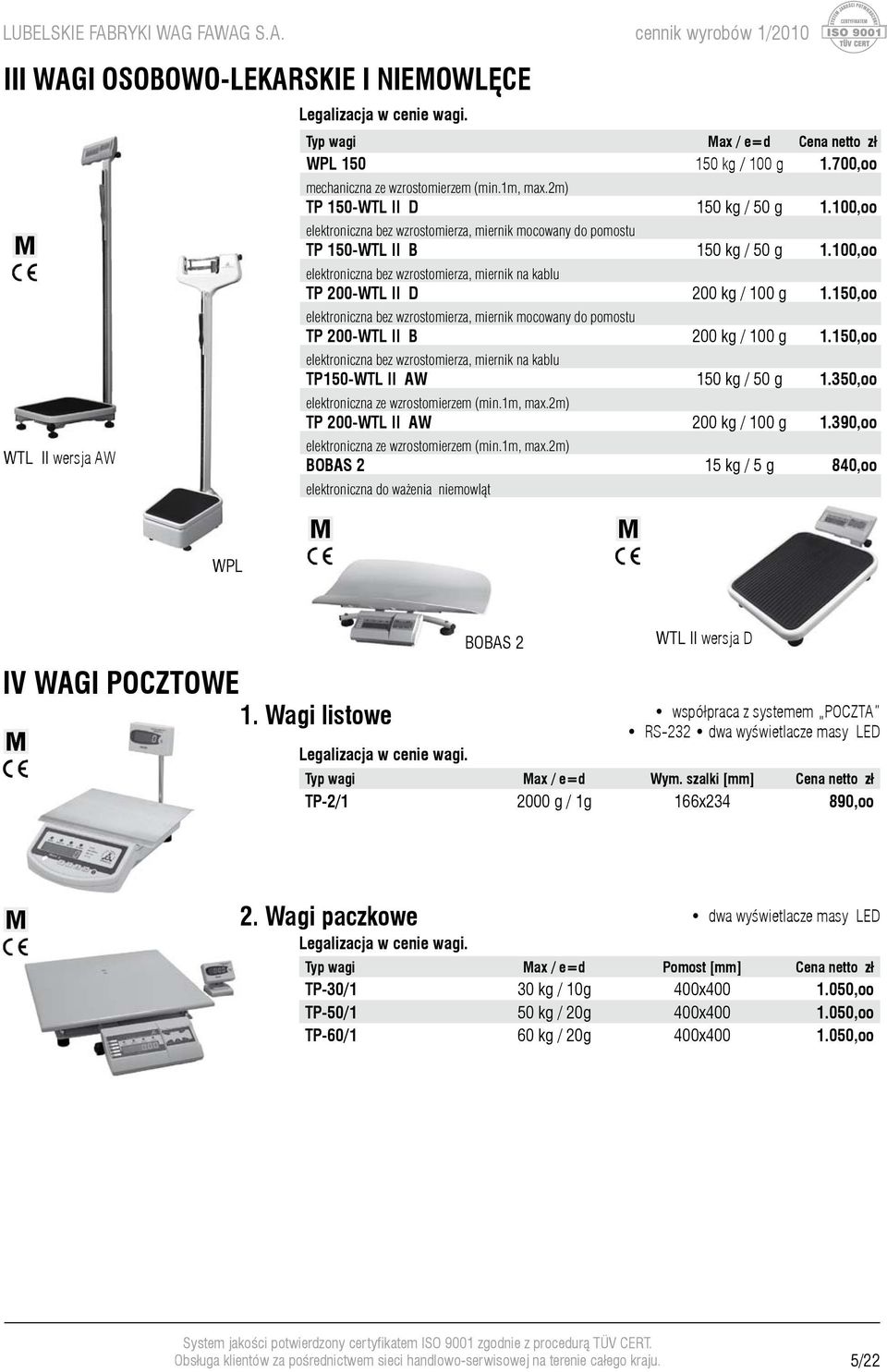 100,oo elektroniczna bez wzrostomierza, miernik na kablu TP 200-WTL II D 200 kg / 100 g 1.150,oo elektroniczna bez wzrostomierza, miernik mocowany do pomostu TP 200-WTL II B 200 kg / 100 g 1.