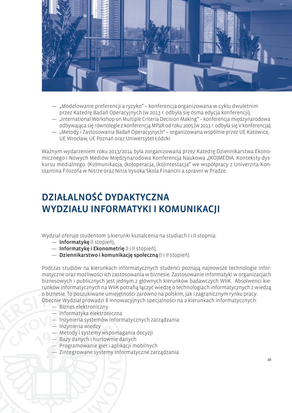 odbyła się V konferencja), Metody i Zastosowania Badań Operacyjnych organizowana wspólnie przez UE Katowice, UE Wrocław, UE Poznań oraz Uniwersytet Łódzki.