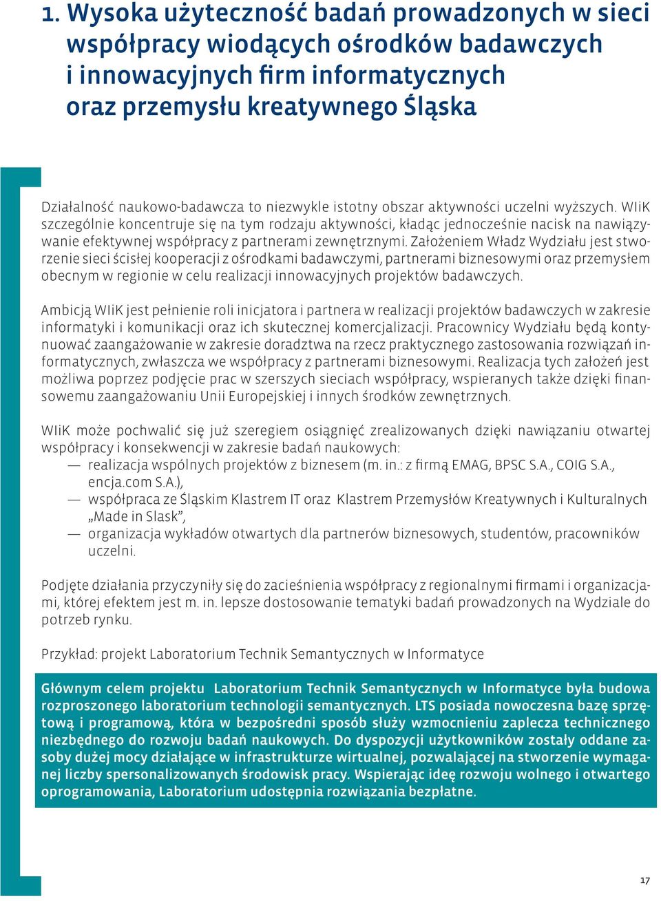 WIiK szczególnie koncentruje się na tym rodzaju aktywności, kładąc jednocześnie nacisk na nawiązywanie efektywnej współpracy z partnerami zewnętrznymi.