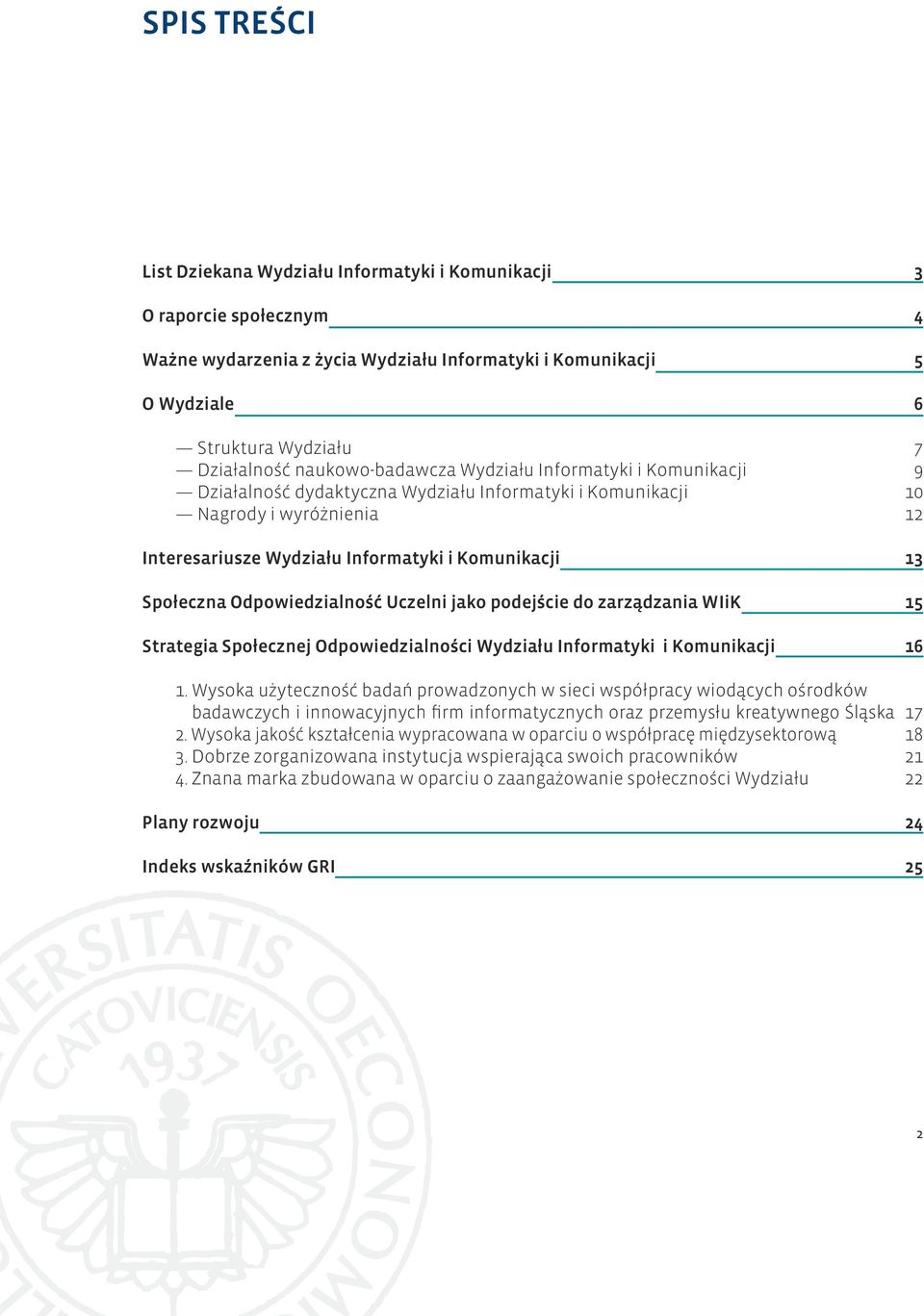 Odpowiedzialność Uczelni jako podejście do zarządzania WIiK Strategia Społecznej Odpowiedzialności Wydziału Informatyki i Komunikacji 3 4 5 6 7 9 10 12 13 15 16 1.