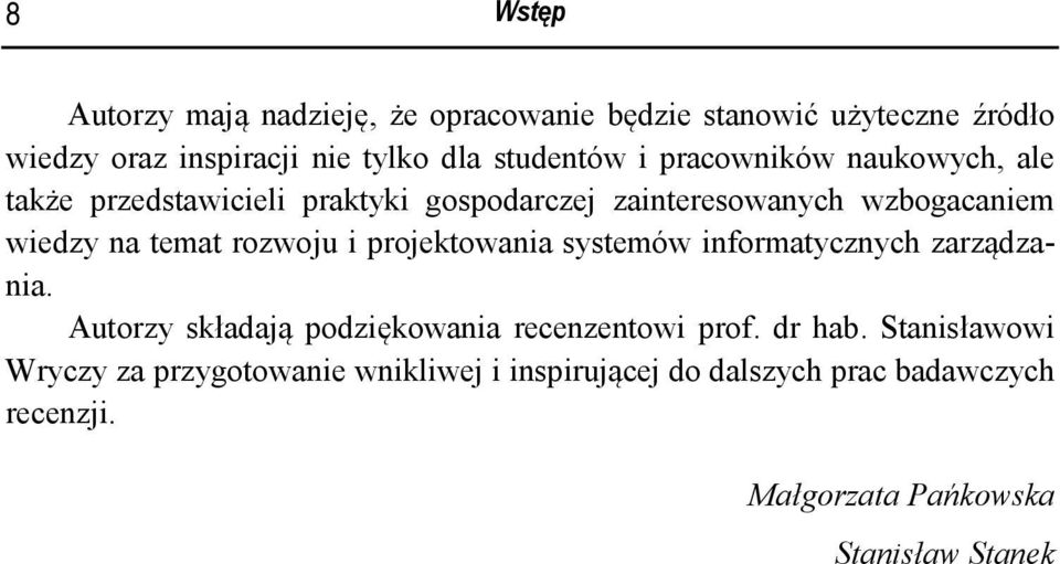 rozwoju i projektowania systemów informatycznych zarządzania. Autorzy składają podziękowania recenzentowi prof. dr hab.