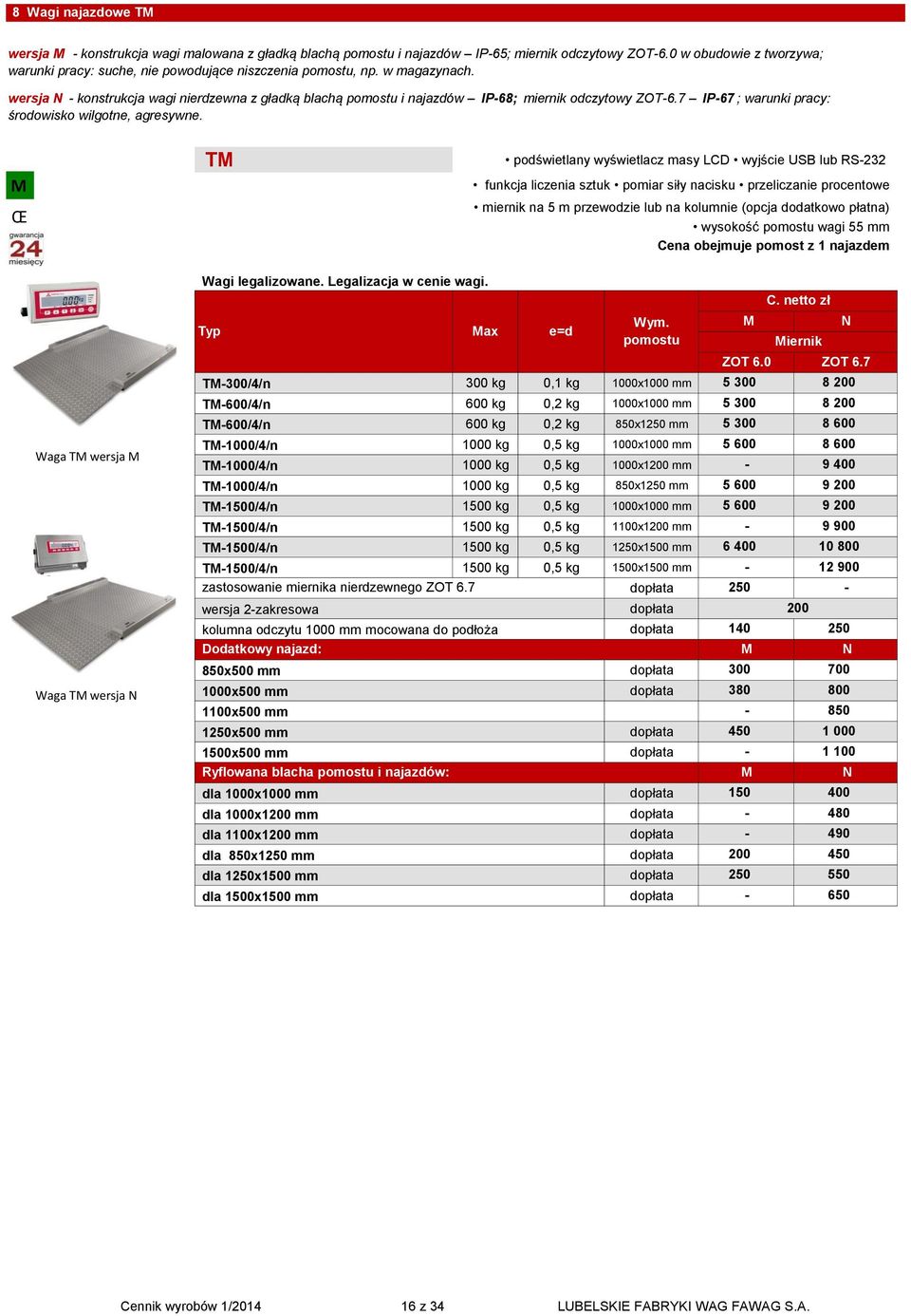 T podświetlany wyświetlacz masy LCD wyjście USB lub RS232 wyjście USB lub RS233 funkcja liczenia sztuk pomiar siły nacisku przelicza procentowe miernik na na 53 m przewodzie lub lub na na kolum