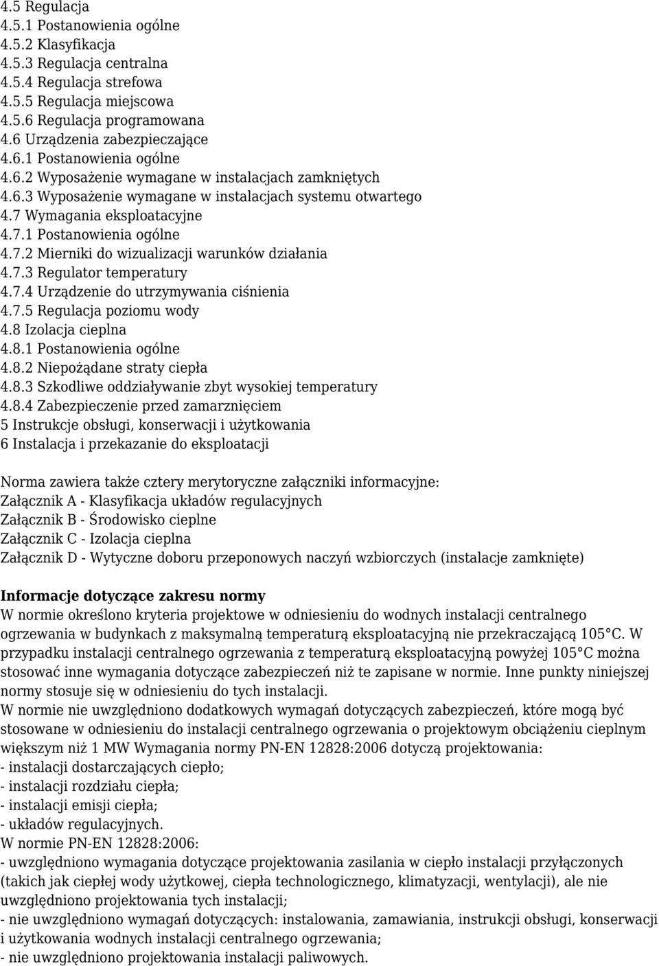 7.3 Regulator temperatury 4.7.4 Urządzenie do utrzymywania ciśnienia 4.7.5 Regulacja poziomu wody 4.8 Izolacja cieplna 4.8.1 Postanowienia ogólne 4.8.2 Niepożądane straty ciepła 4.8.3 Szkodliwe oddziaływanie zbyt wysokiej temperatury 4.