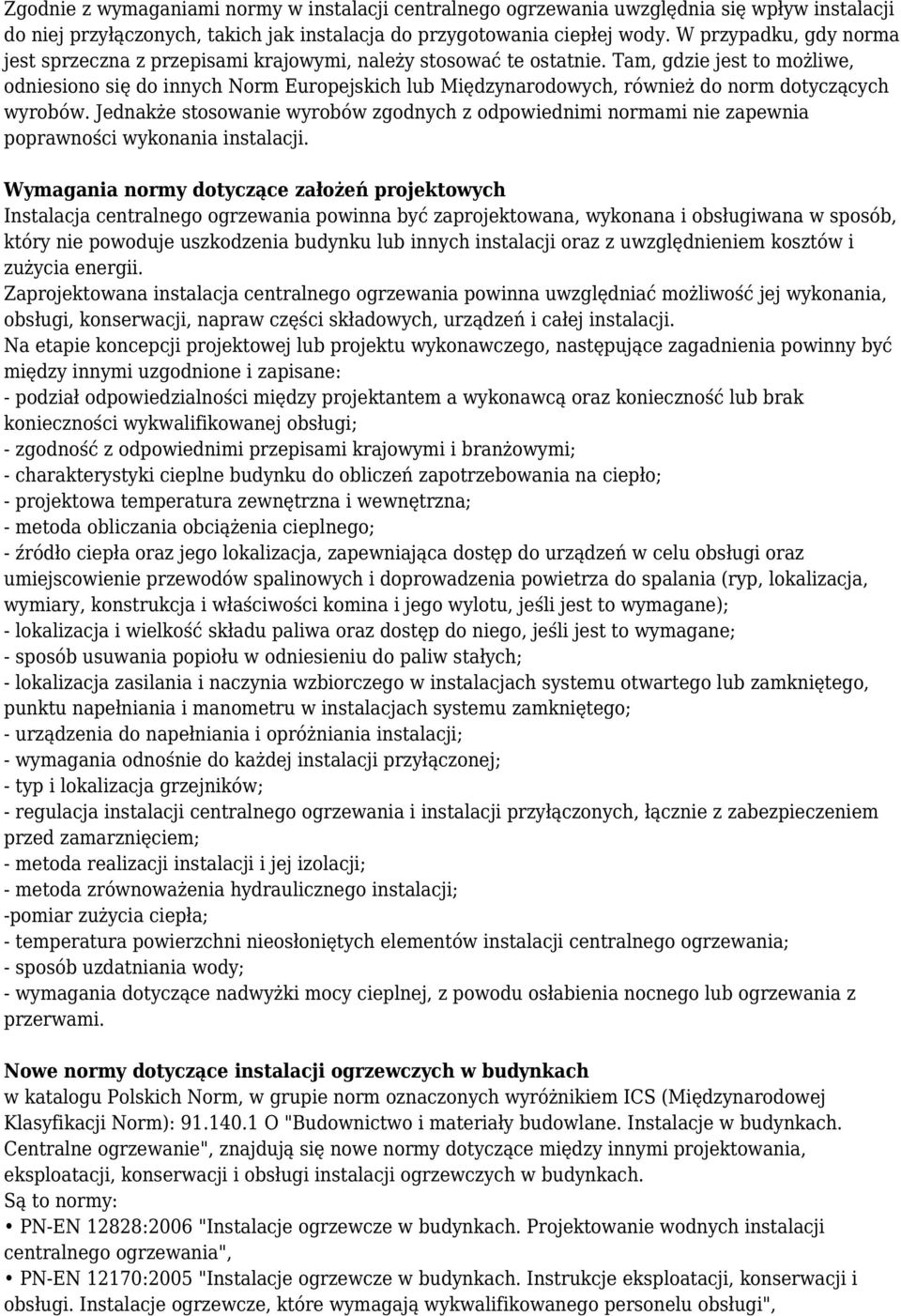 Tam, gdzie jest to możliwe, odniesiono się do innych Norm Europejskich lub Międzynarodowych, również do norm dotyczących wyrobów.