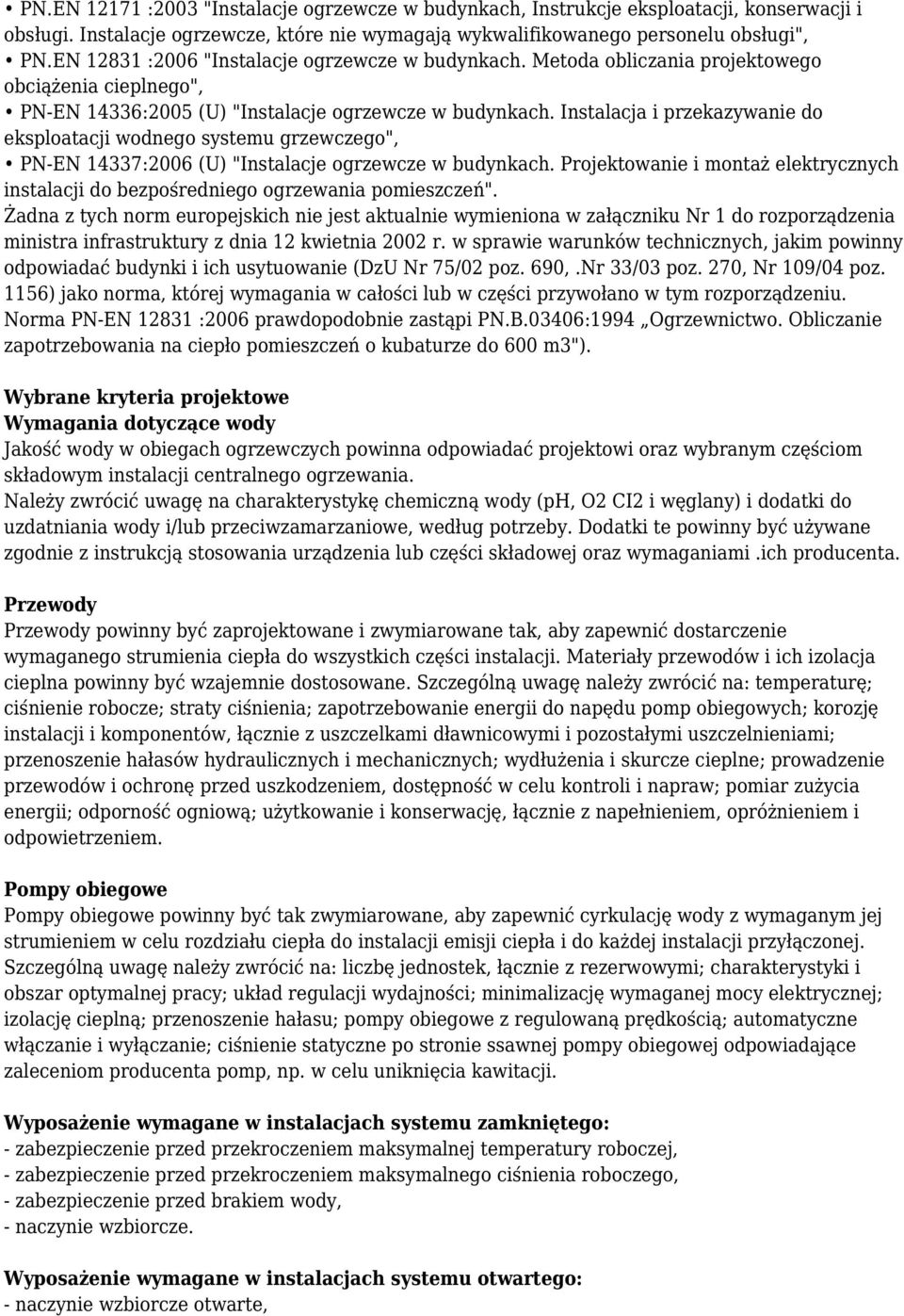 Instalacja i przekazywanie do eksploatacji wodnego systemu grzewczego", PN-EN 14337:2006 (U) "Instalacje ogrzewcze w budynkach.