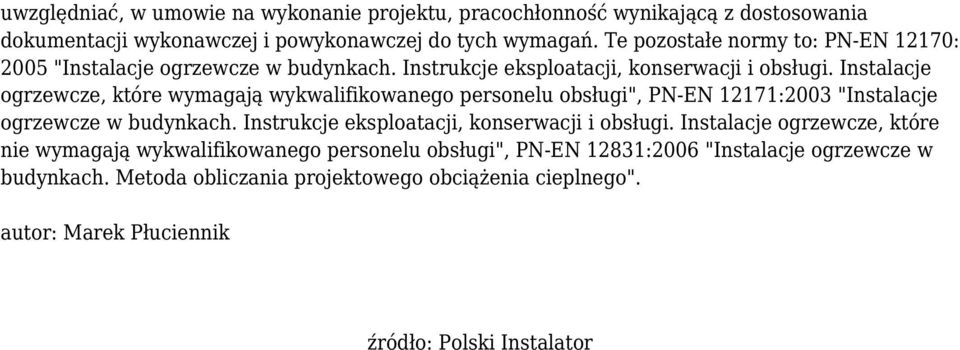 Instalacje ogrzewcze, które wymagają wykwalifikowanego personelu obsługi", PN-EN 12171:2003 "Instalacje ogrzewcze w budynkach.