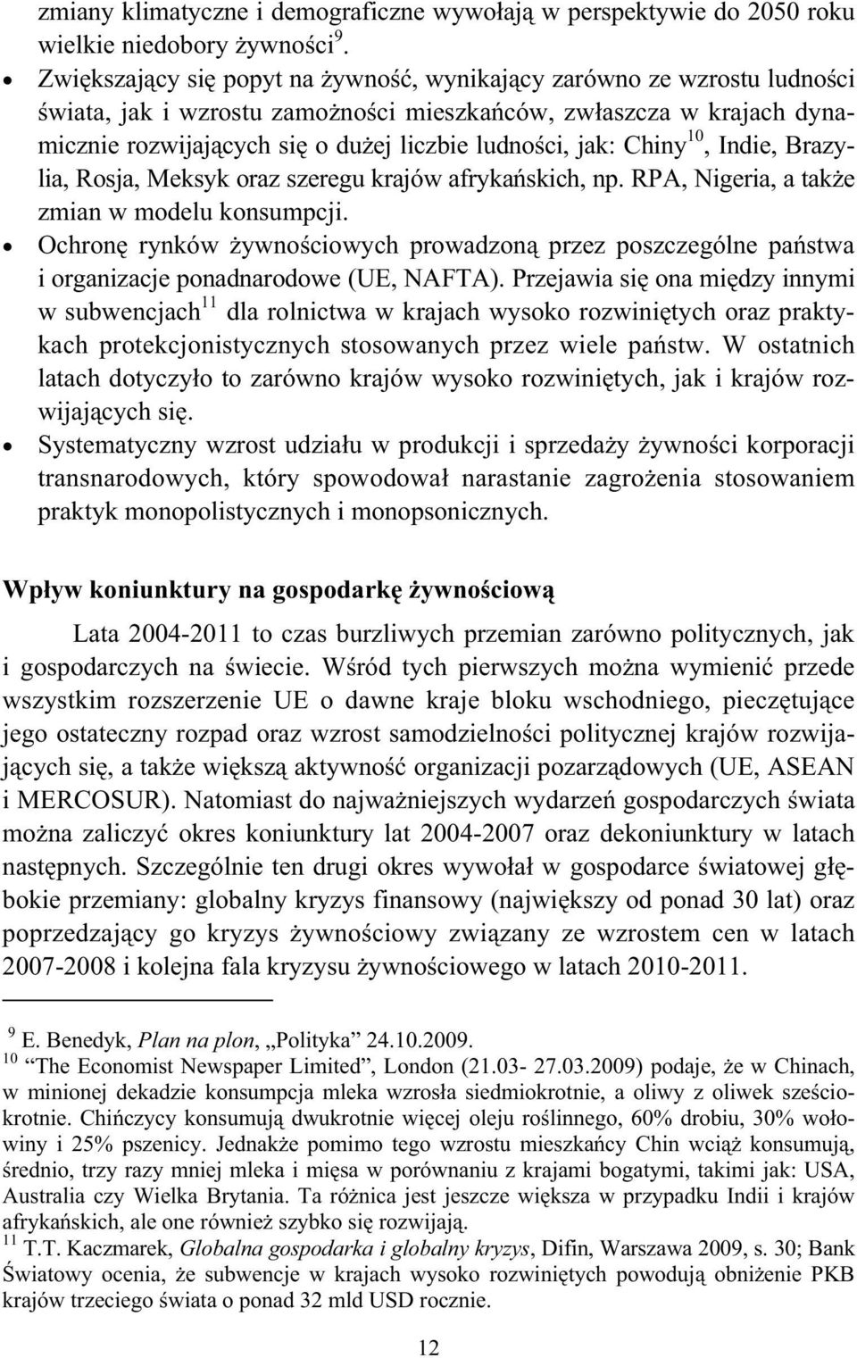 Chiny 10, Indie, Brazylia, Rosja, Meksyk oraz szeregu krajów afryka skich, np. RPA, Nigeria, a tak e zmian w modelu konsumpcji.