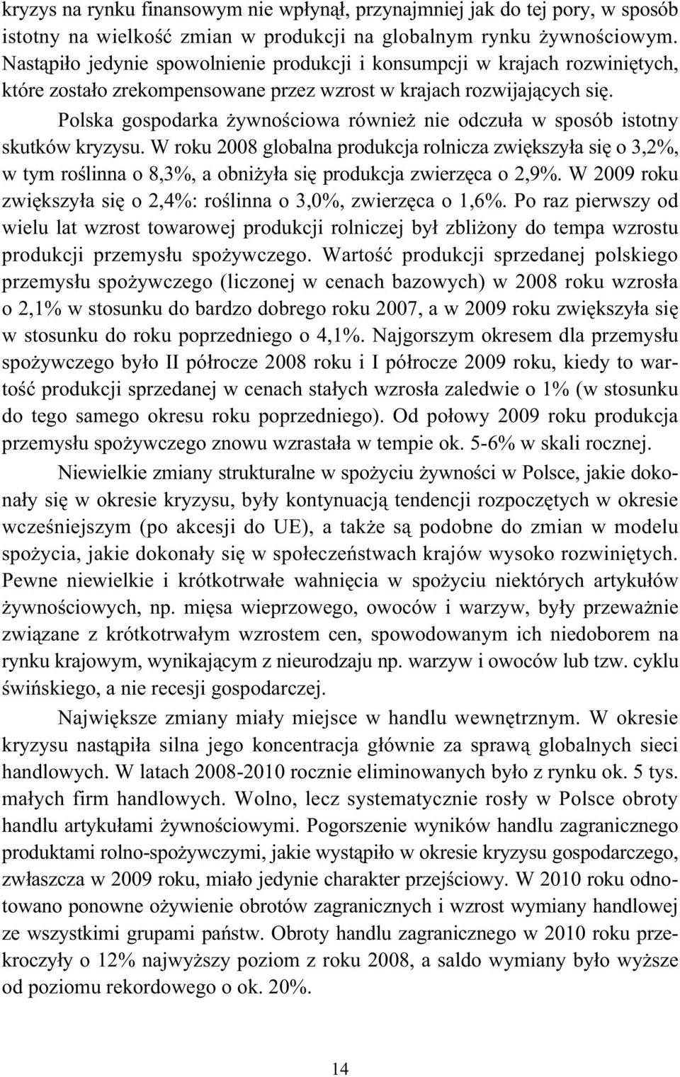 Polska gospodarka ywno ciowa równie nie odczu a w sposób istotny skutków kryzysu.