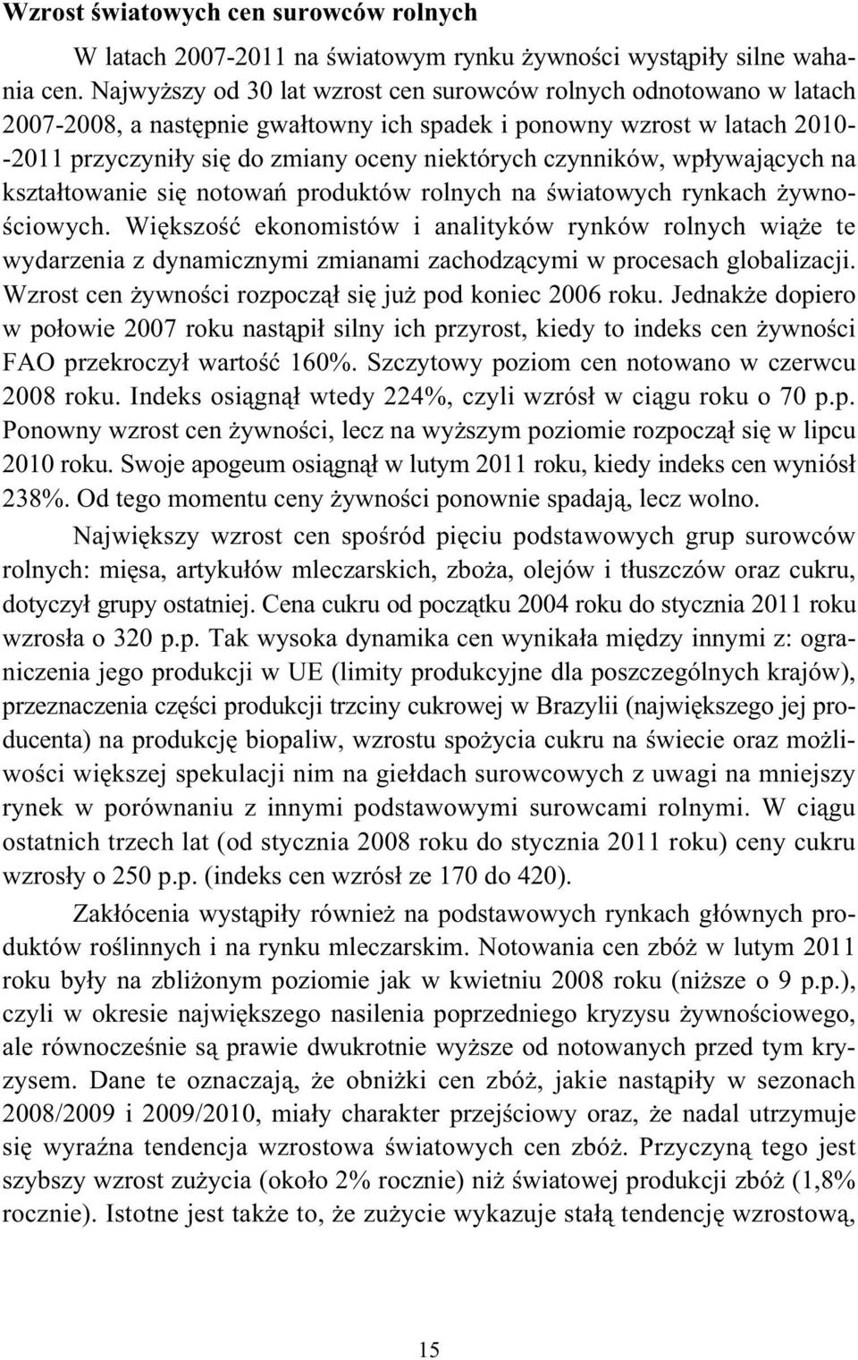 czynników, wp ywaj cych na kszta towanie si notowa produktów rolnych na wiatowych rynkach ywno- ciowych.